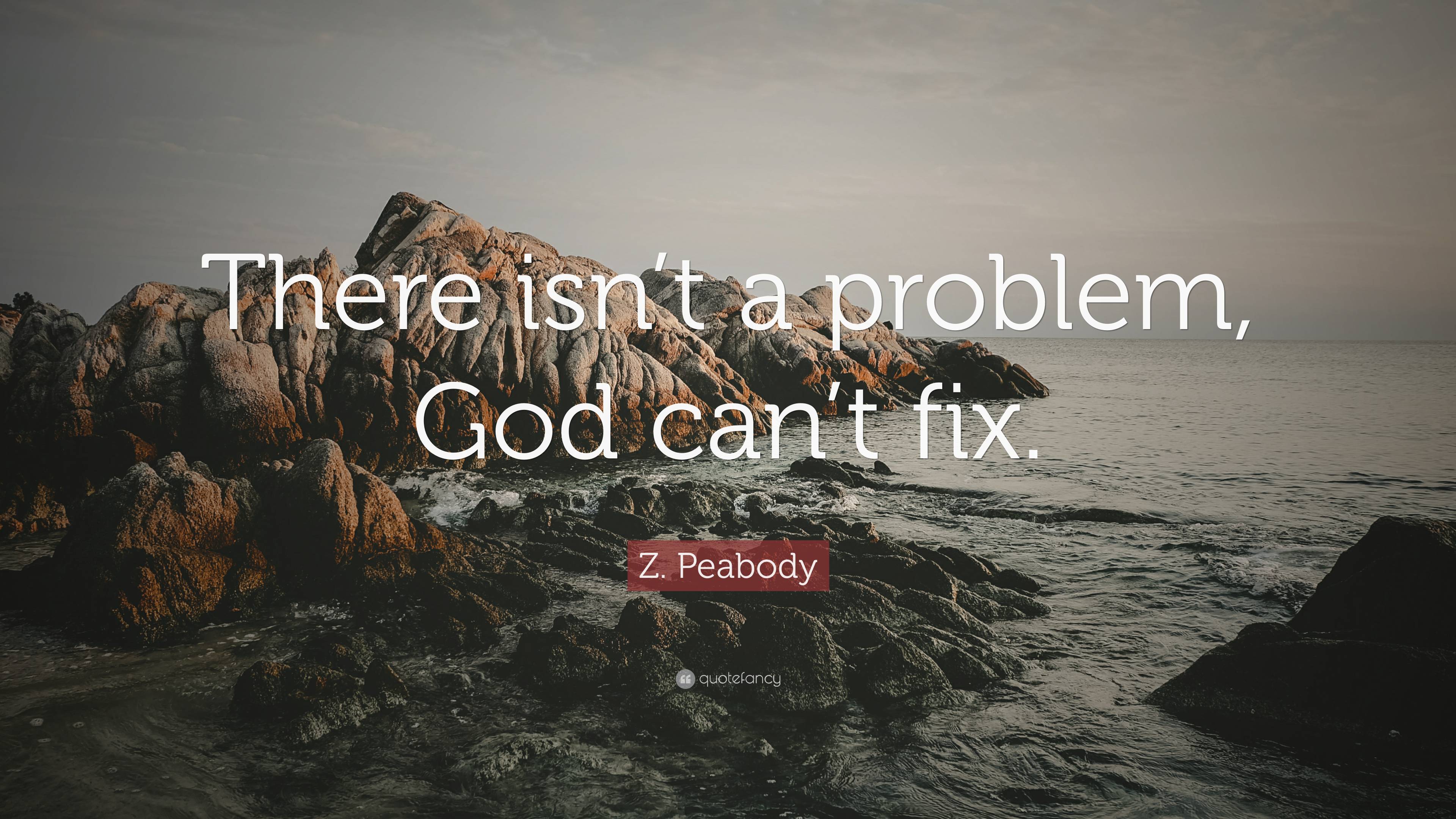 Z Peabody Quote There Isnt A Problem God Cant Fix