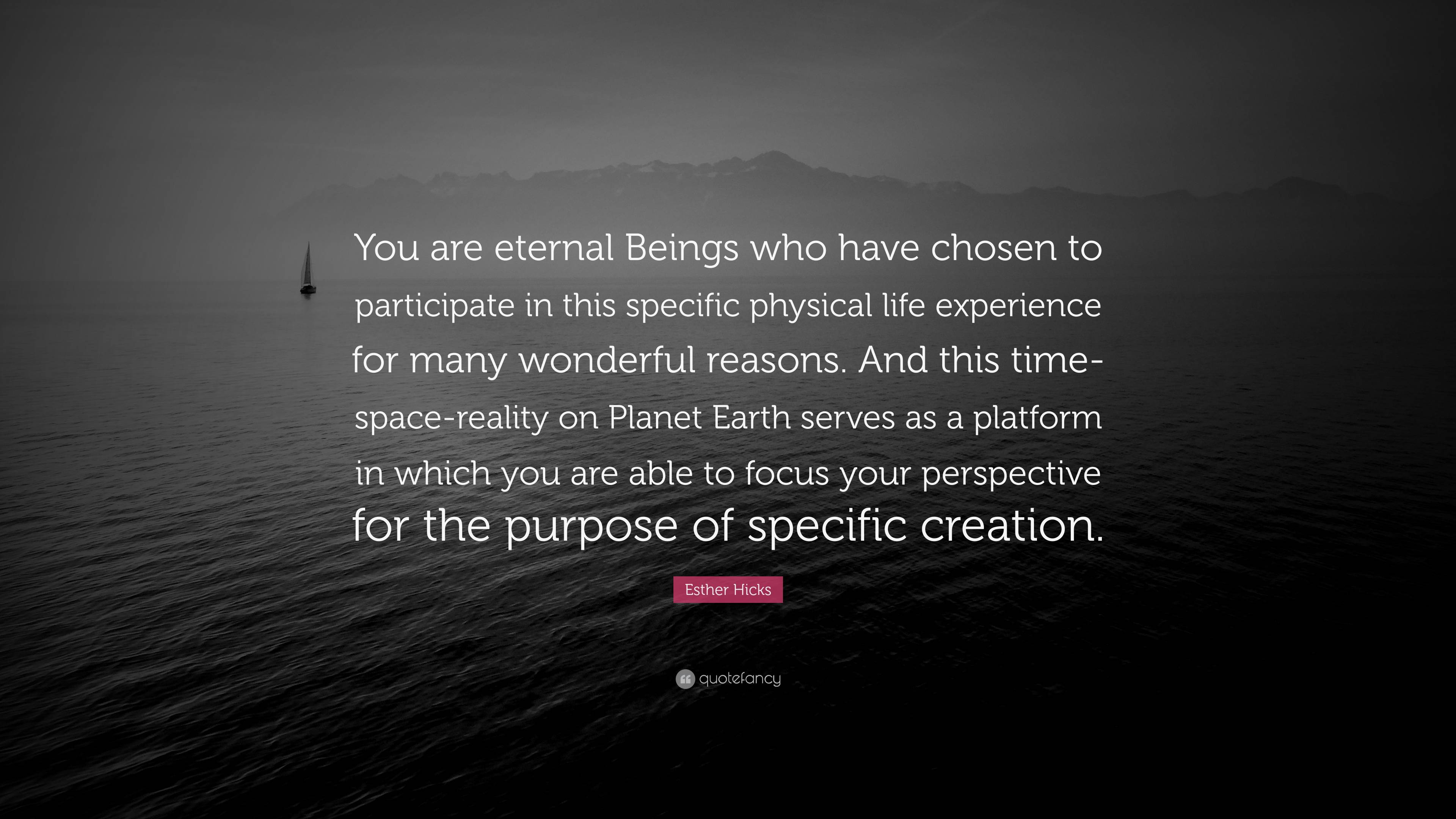 Esther Hicks Quote “You are eternal Beings who have chosen to