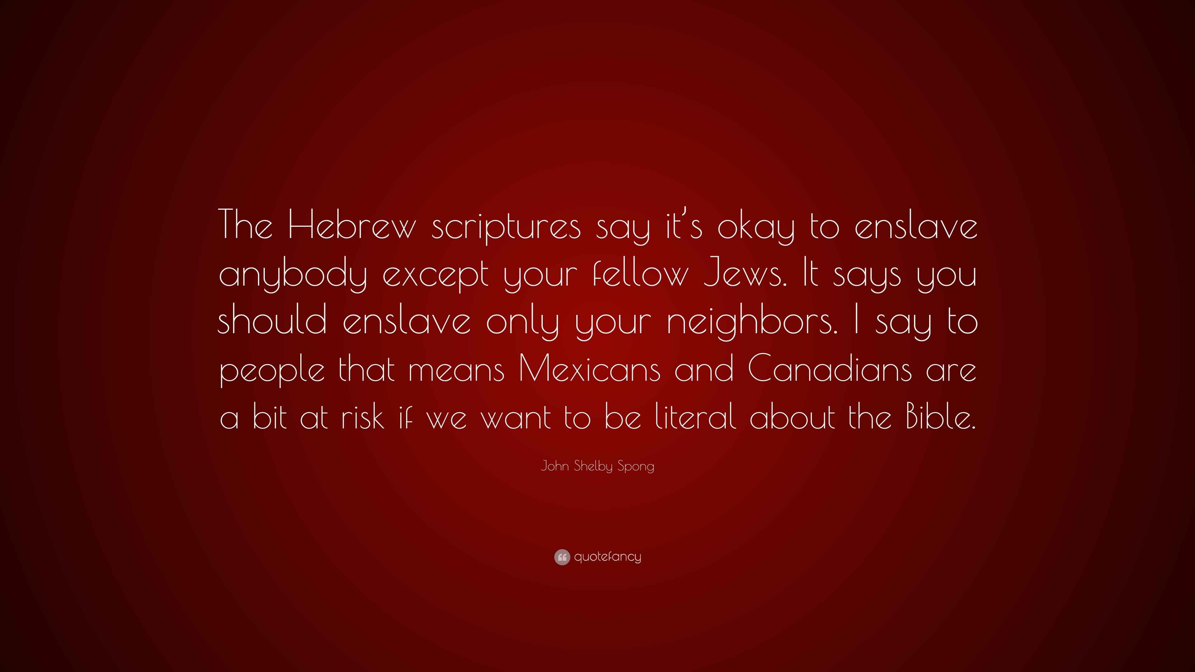 John Shelby Spong Quote “The Hebrew scriptures say it’s okay to