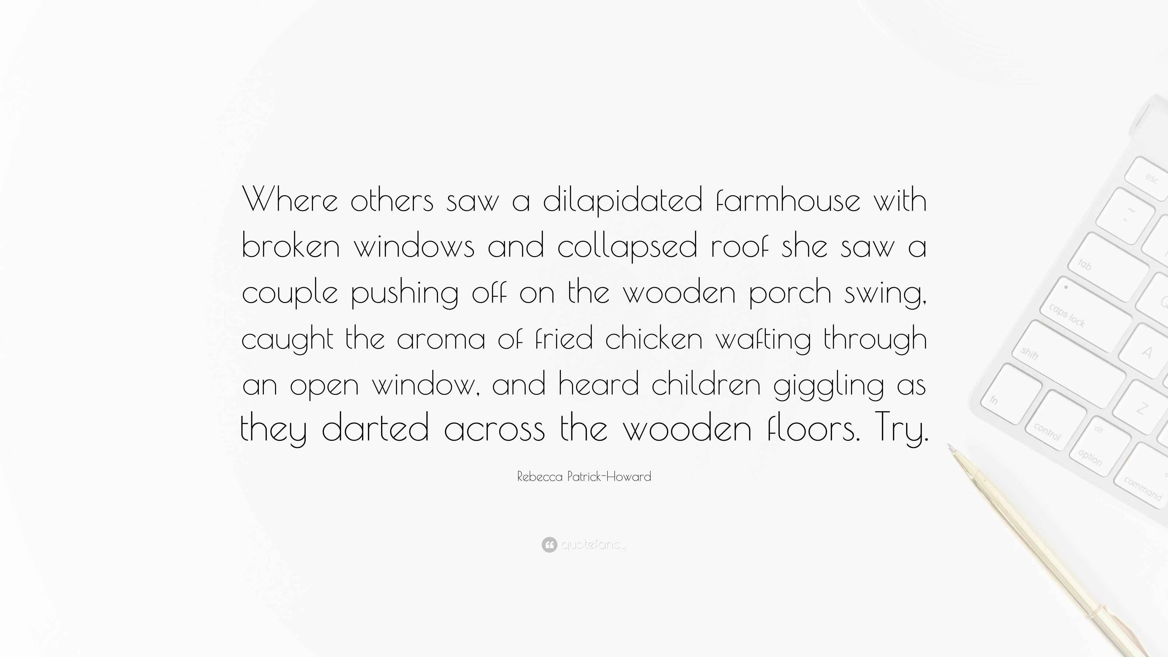 Rebecca Patrick-Howard Quote: “Where others saw a dilapidated farmhouse