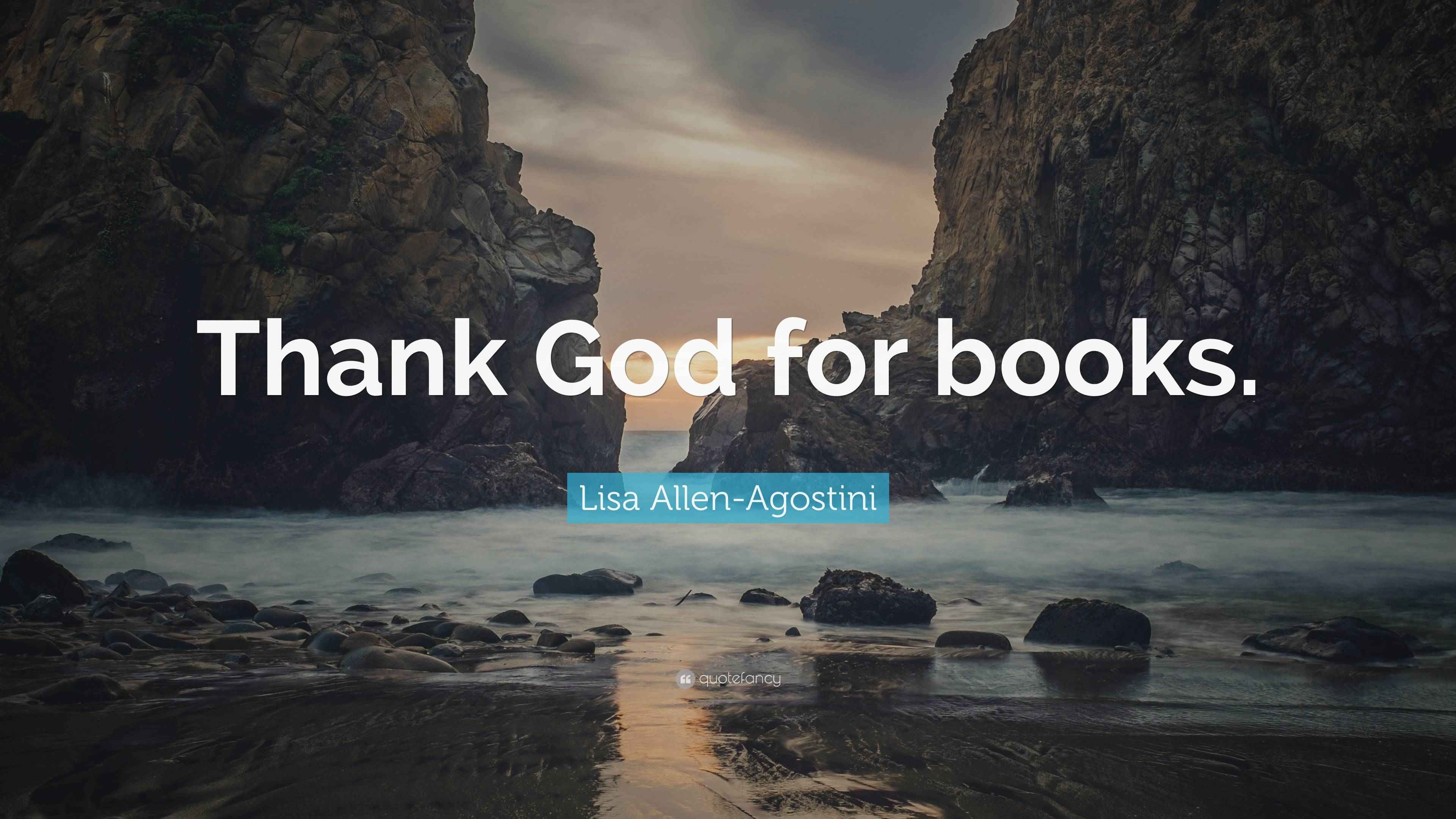 Lisa AllenAgostini Quote “Thank God for books.”