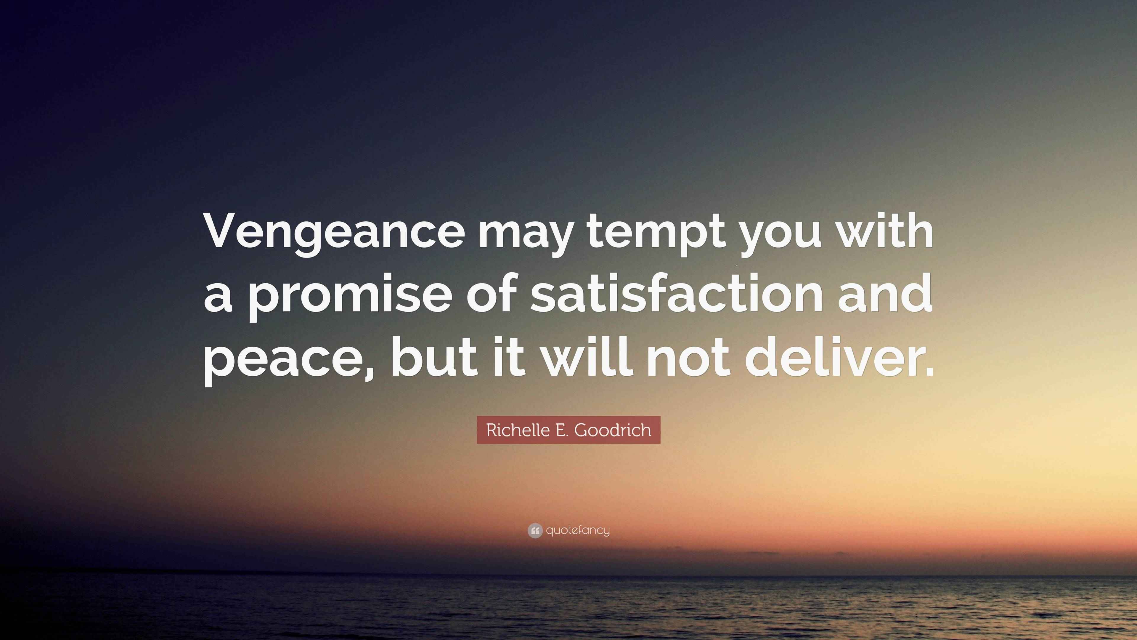 Richelle E. Goodrich Quote “Vengeance may tempt you with a promise of