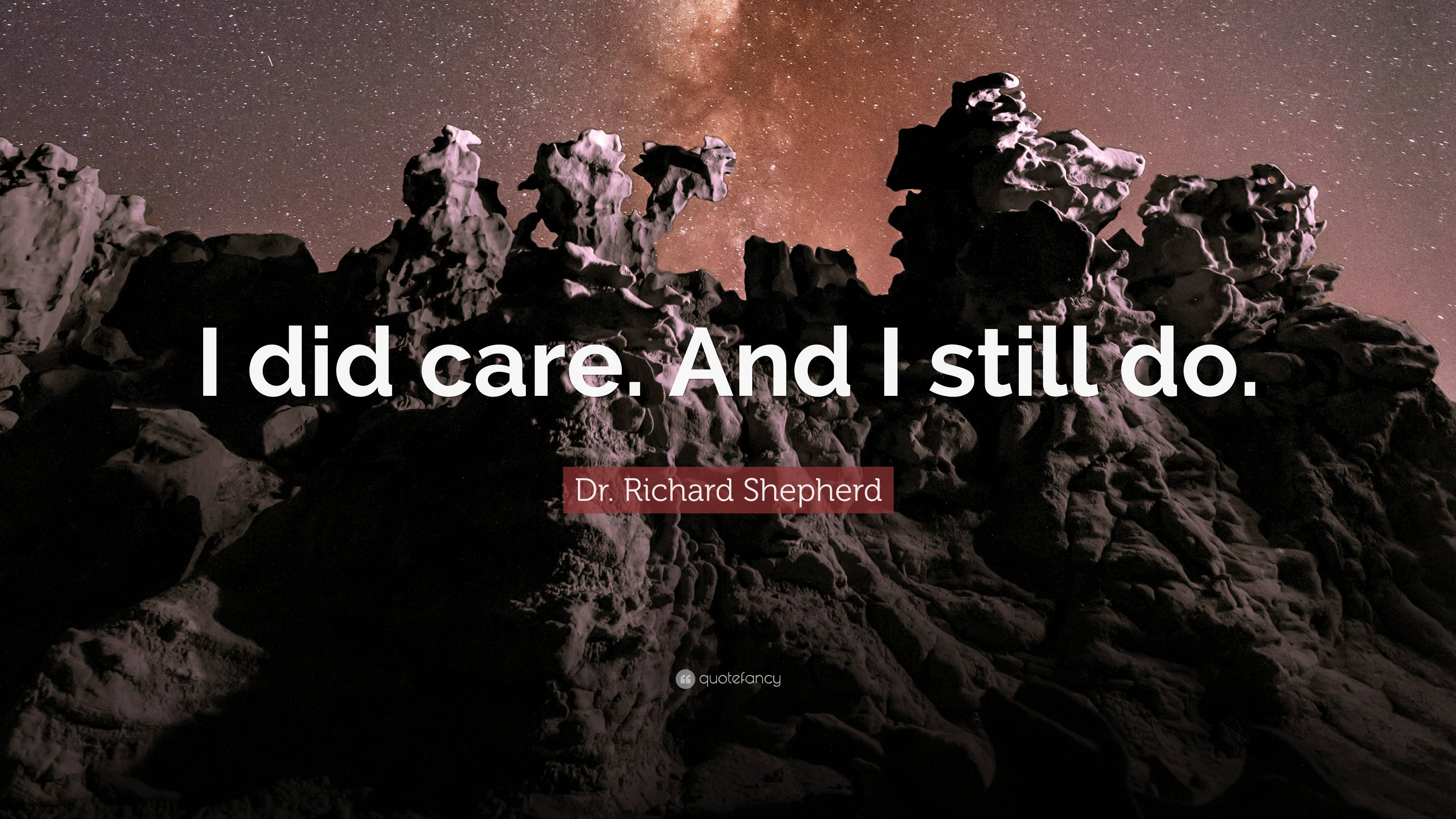 Dr. Richard Shepherd Quote: “I did care. And I still do.”