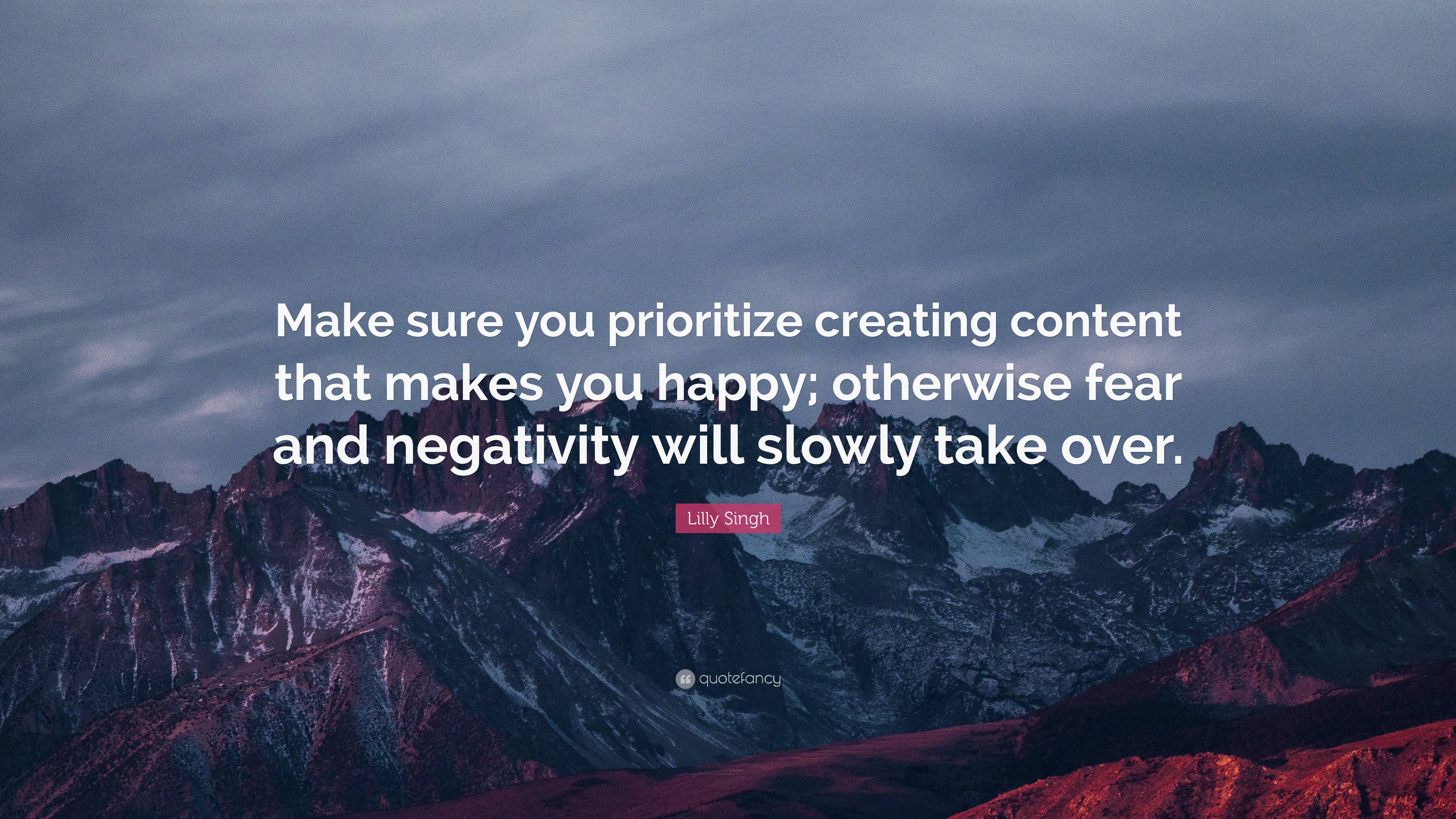 Lilly Singh Quote: “Make sure you prioritize creating content that ...