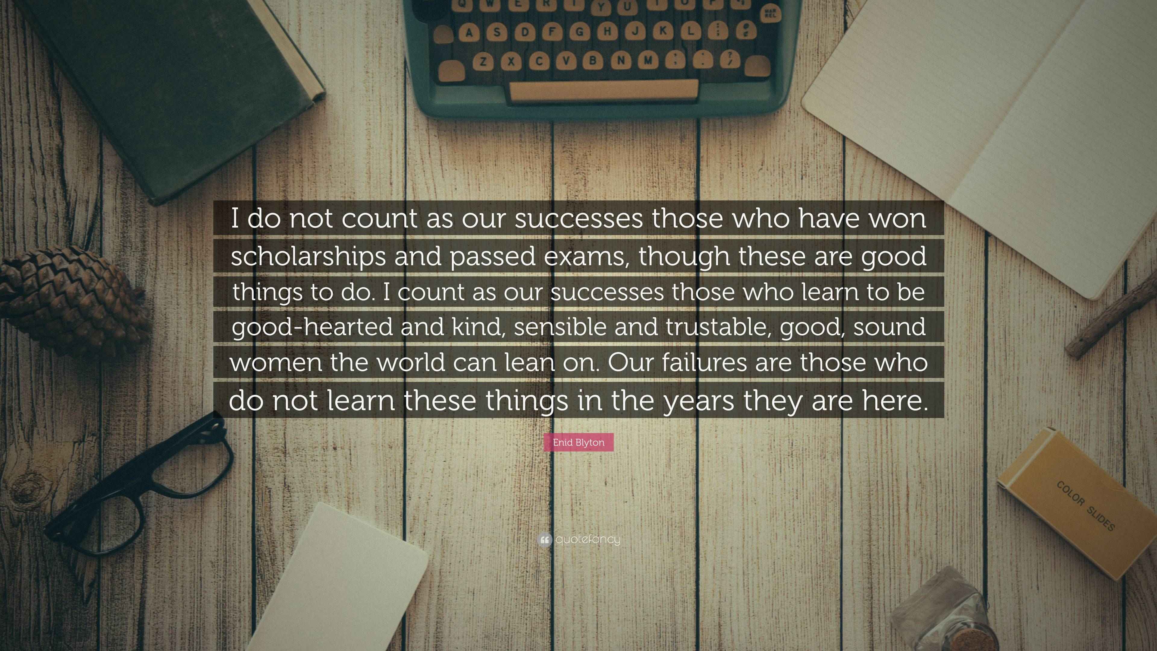 Enid Blyton Quote “I do not count as our successes those who have won