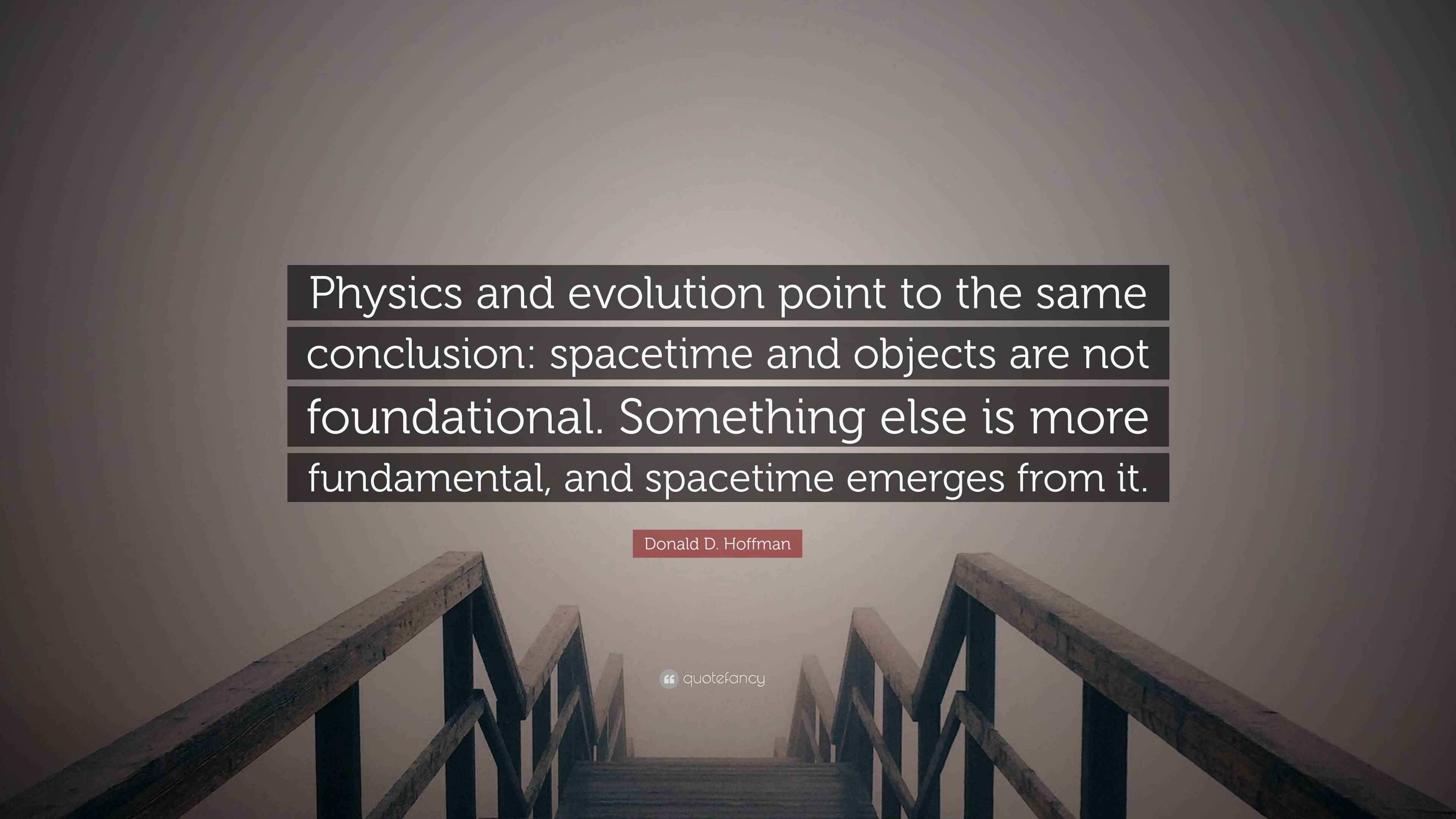 Donald D. Hoffman Quote: “Physics and evolution point to the same ...