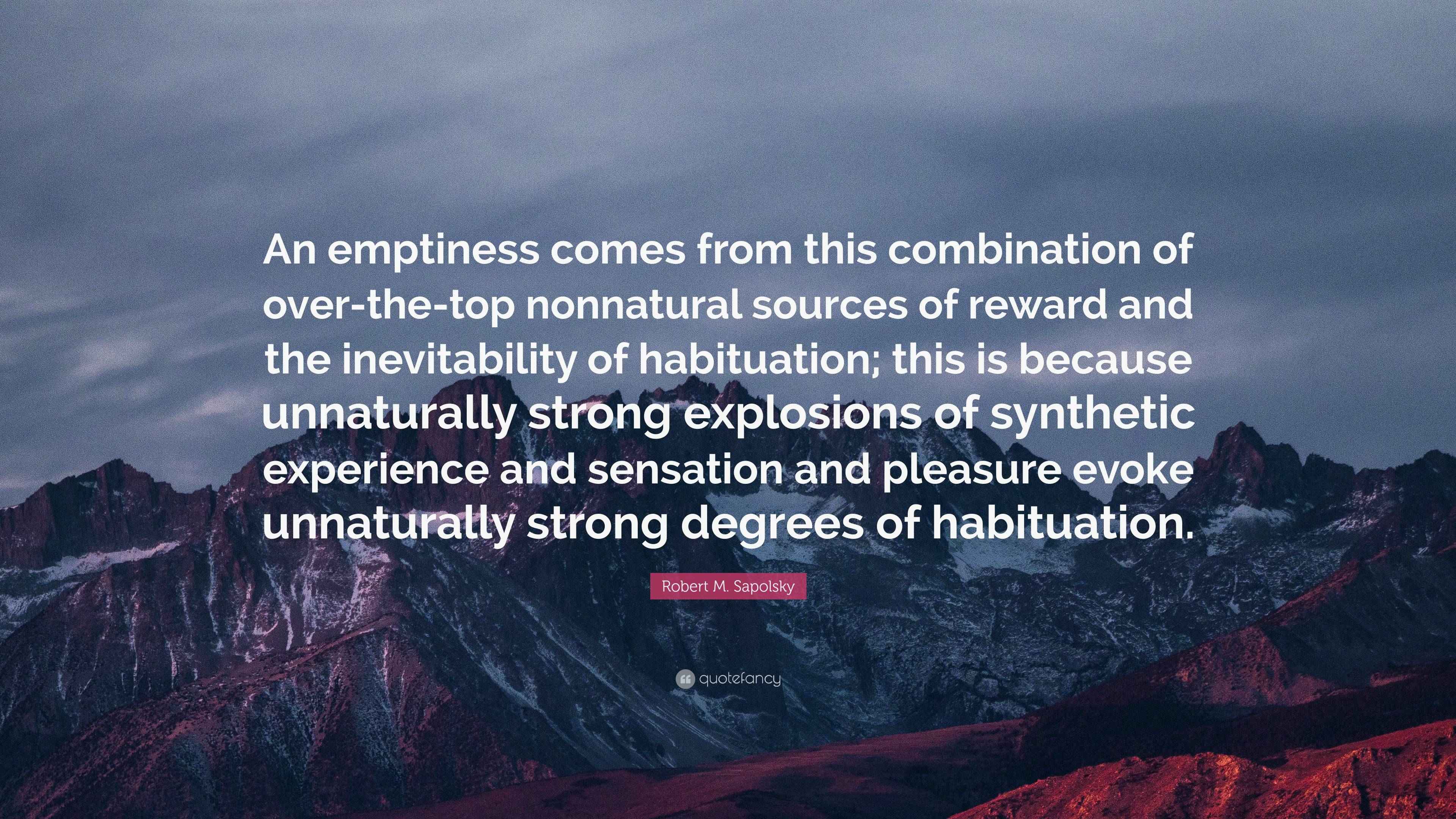 Robert M. Sapolsky Quote: “An emptiness comes from this combination of