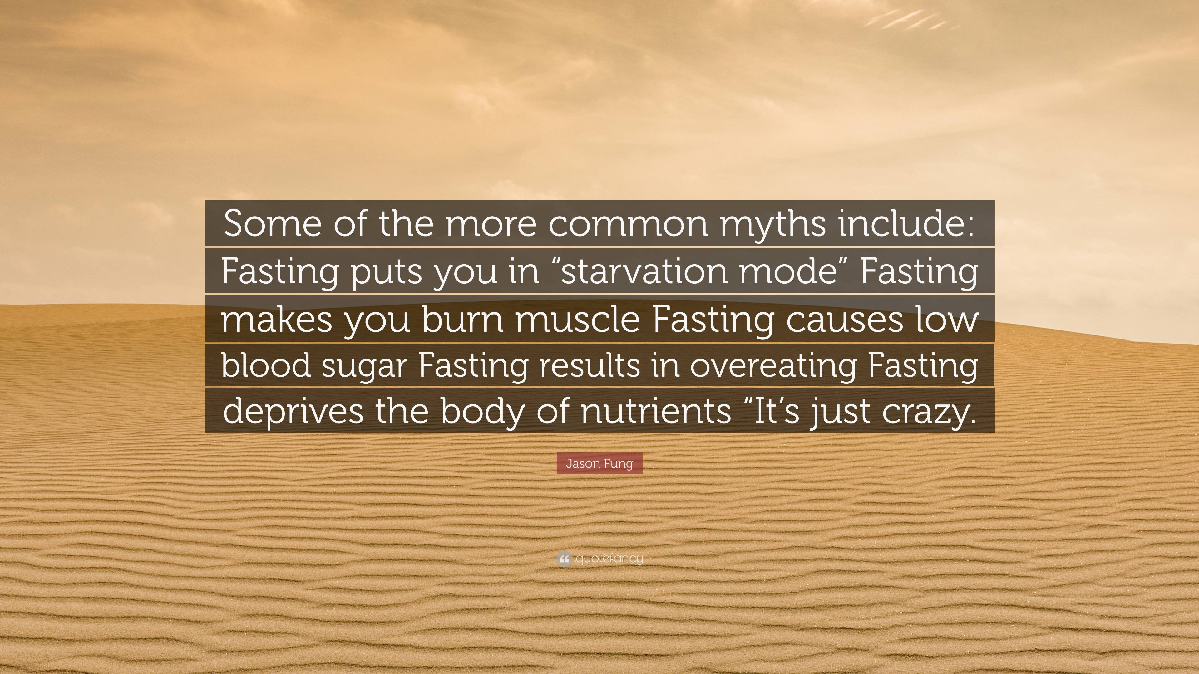 Jason Fung Quote: “Some of the more common myths include: Fasting puts ...