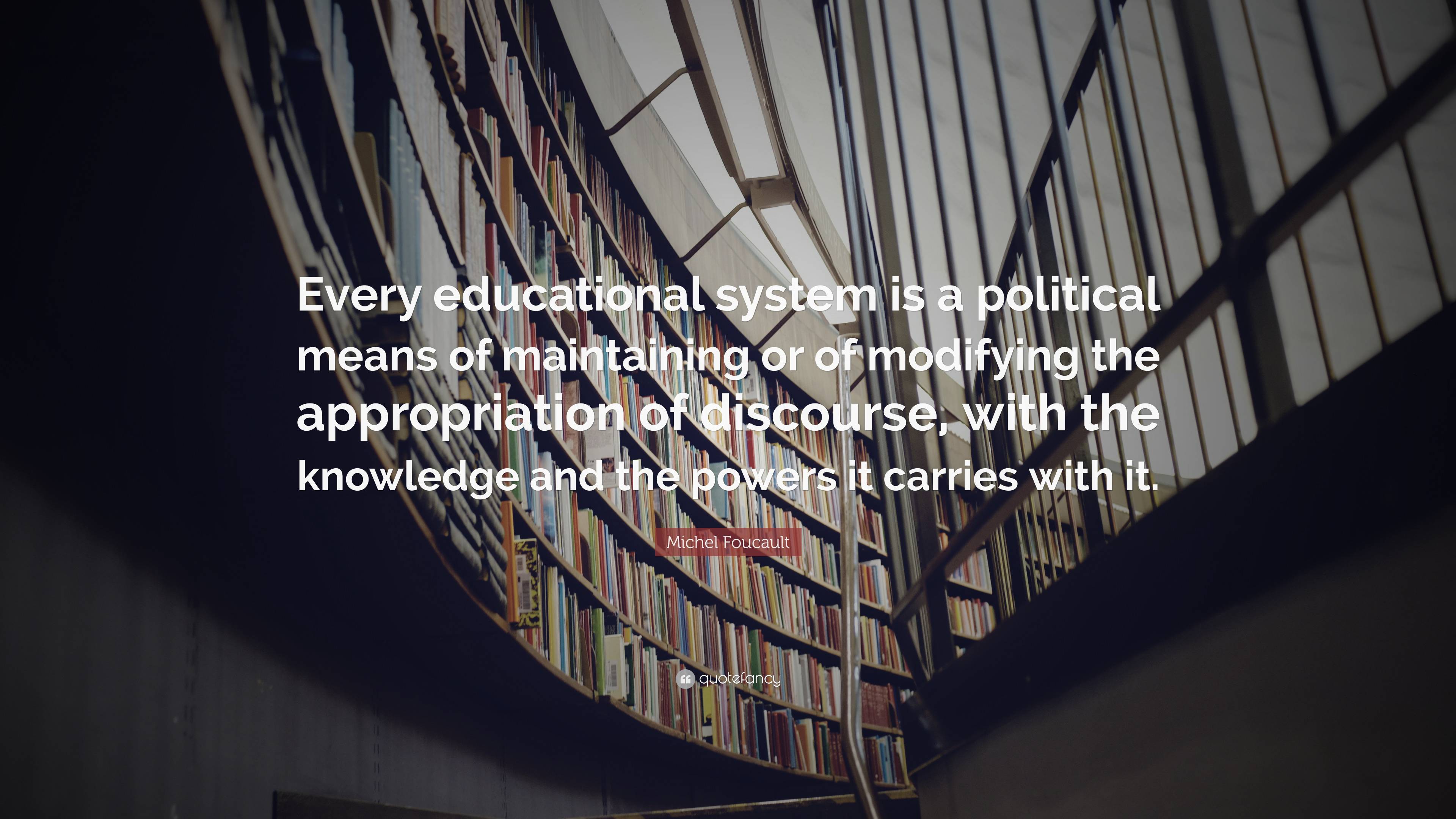 Michel Foucault Quote: “Every educational system is a political means ...