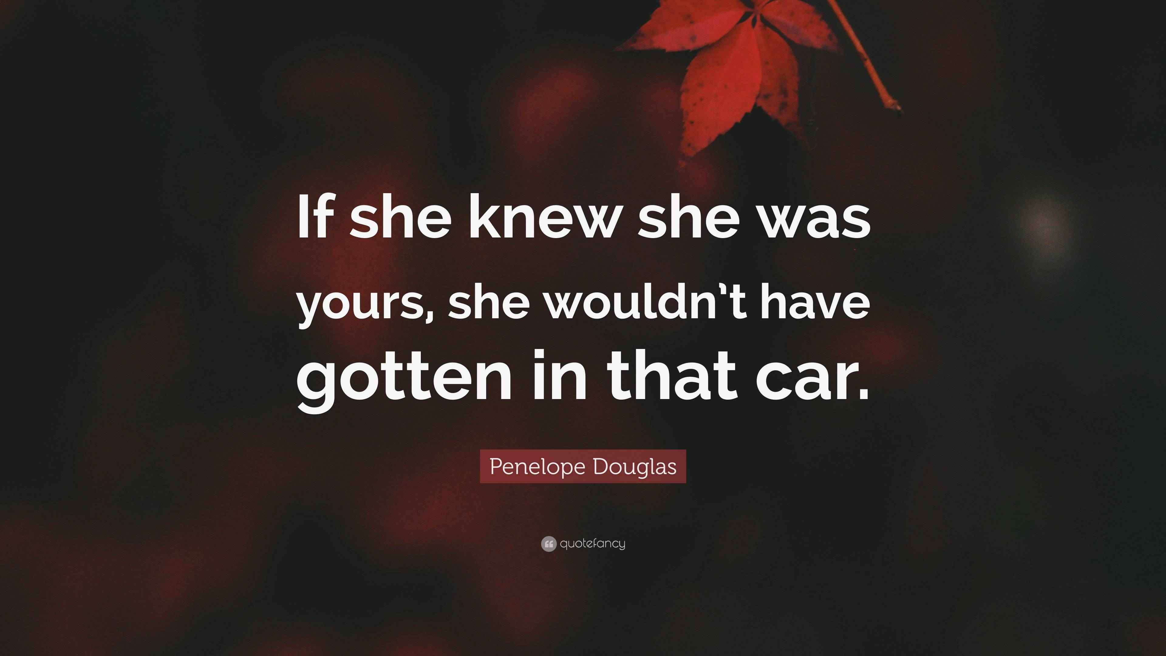 Penelope Douglas Quote “If she knew she was yours, she wouldn’t have