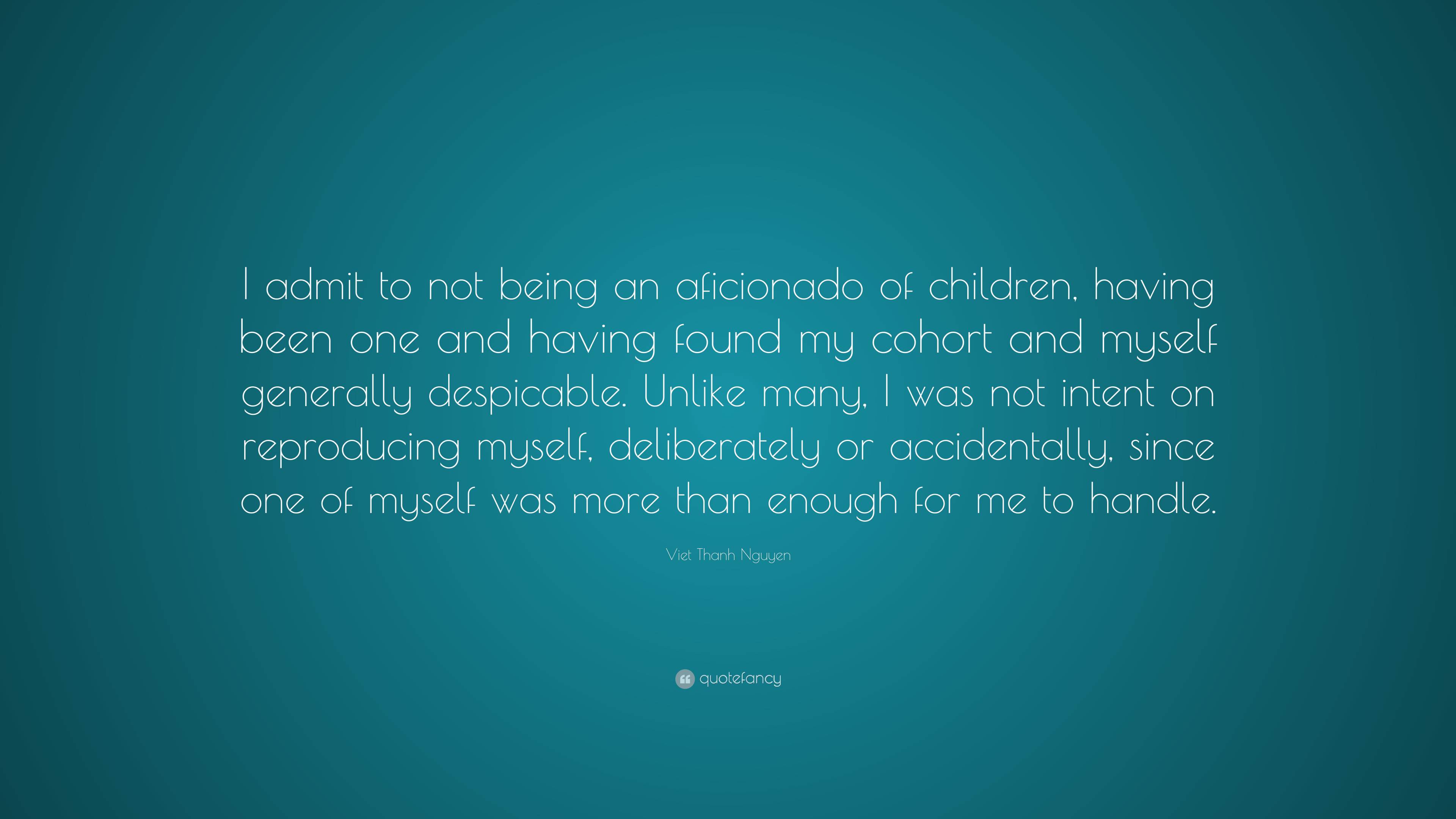 Viet Thanh Nguyen Quote: “I admit to not being an aficionado of ...