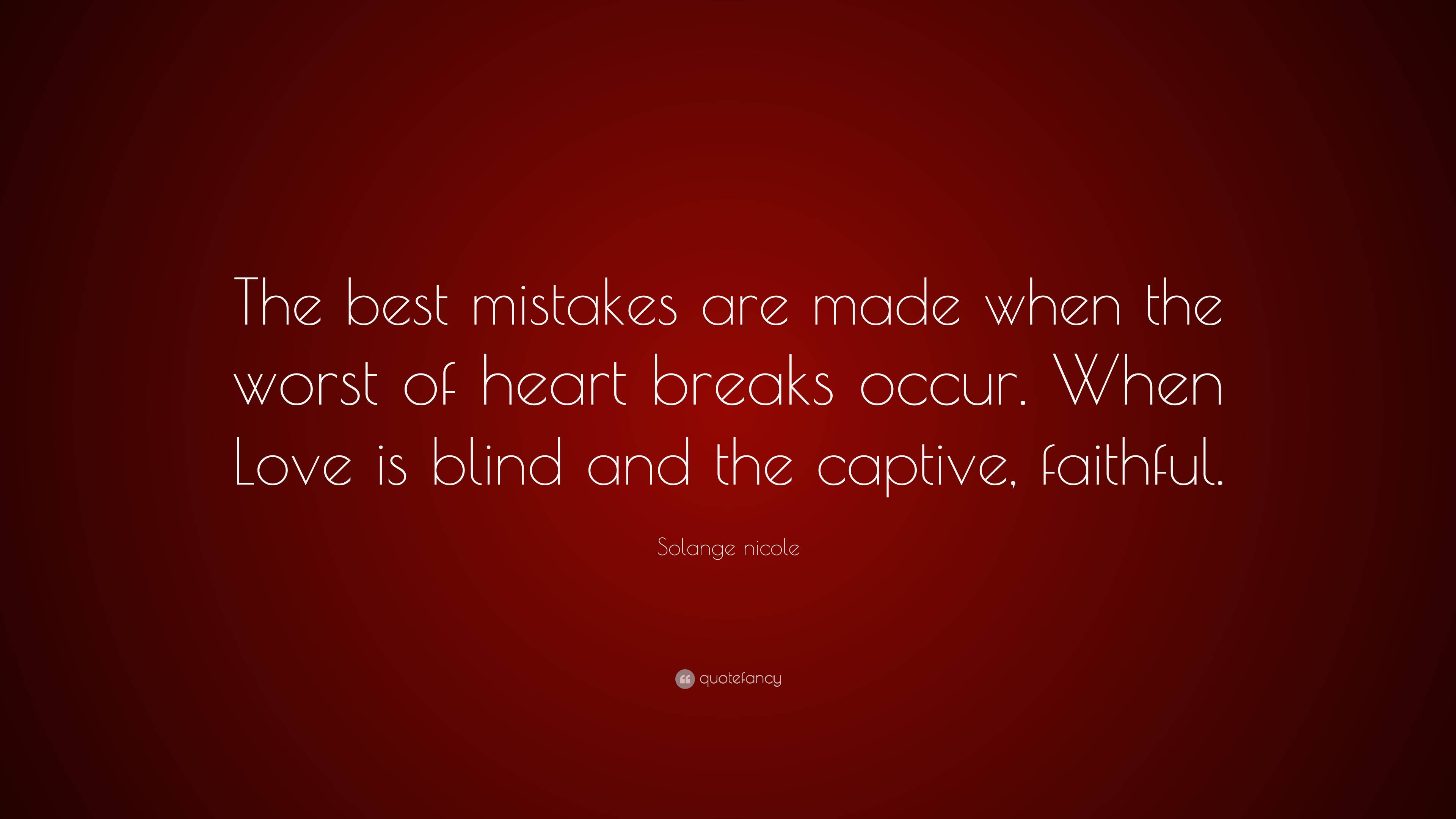 Solange nicole Quote: “The best mistakes are made when the worst of ...