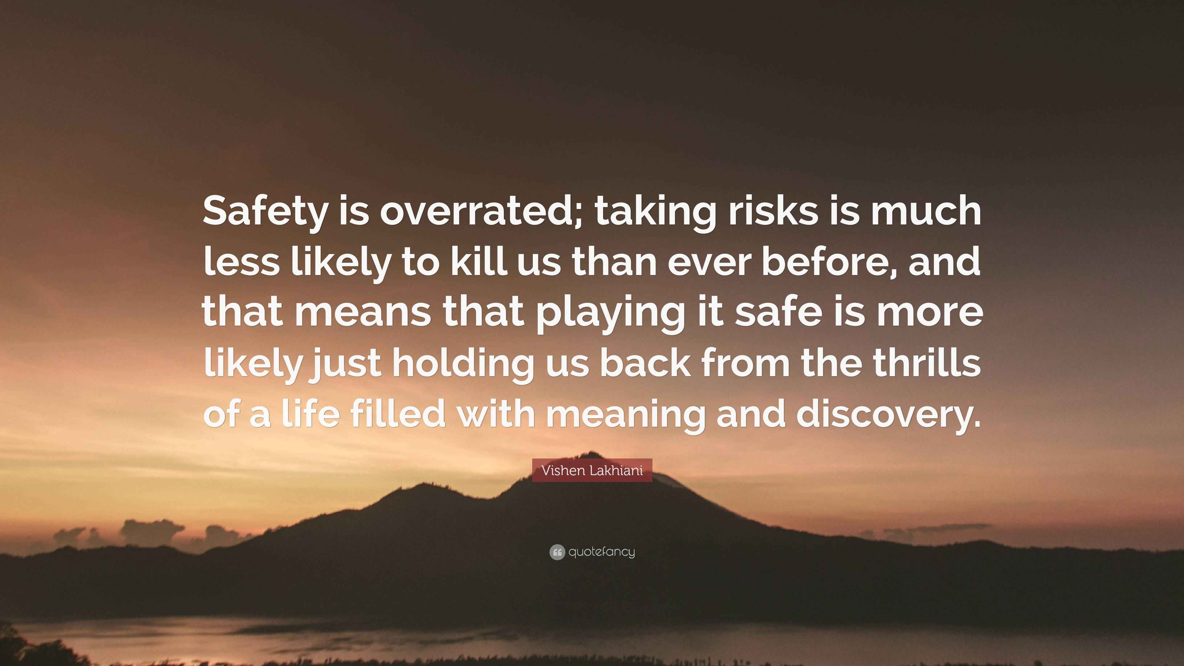 Vishen Lakhiani Quote “Safety is overrated; taking risks is much less