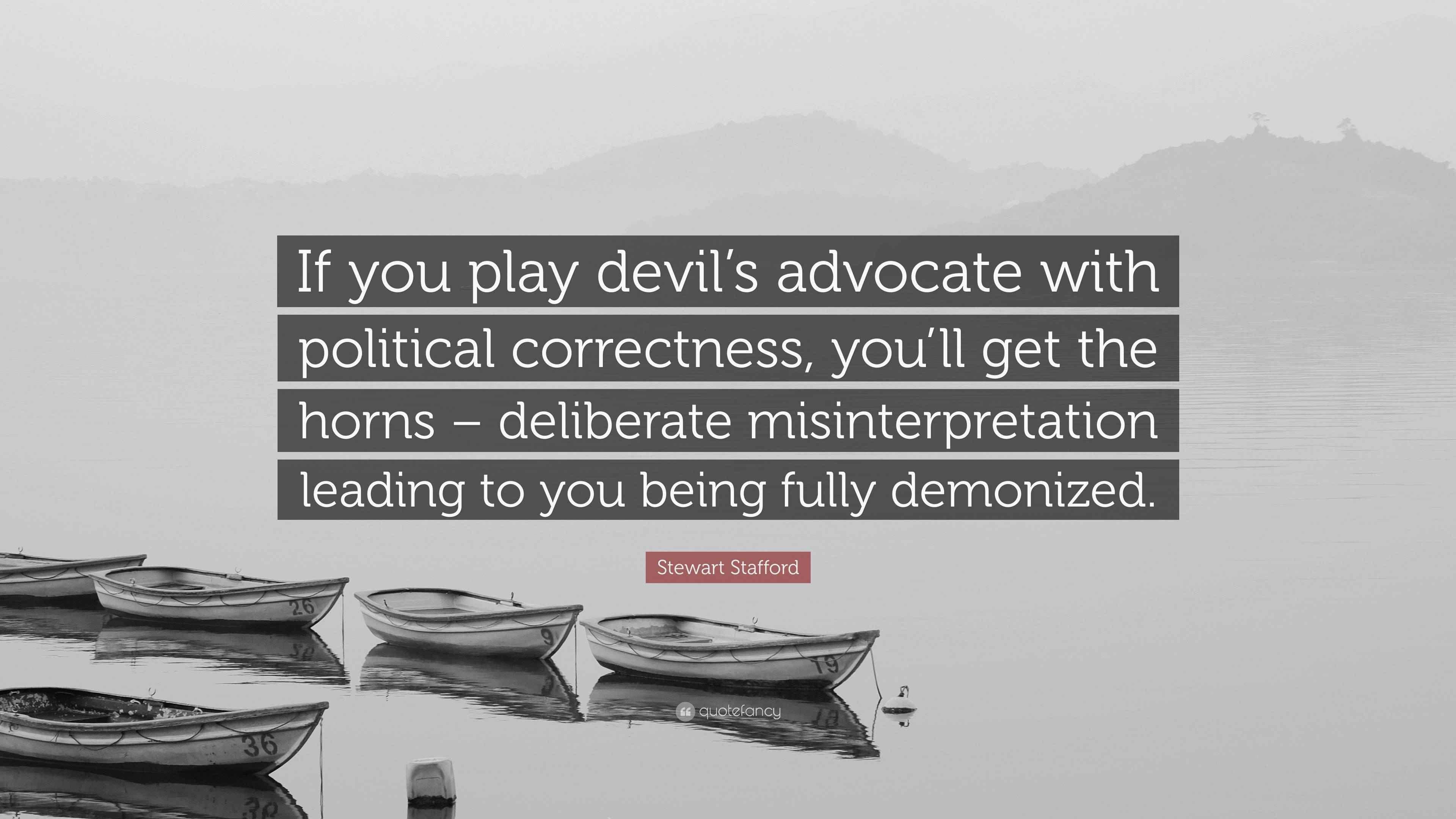 Stewart Stafford Quote “If you play devil’s advocate with political