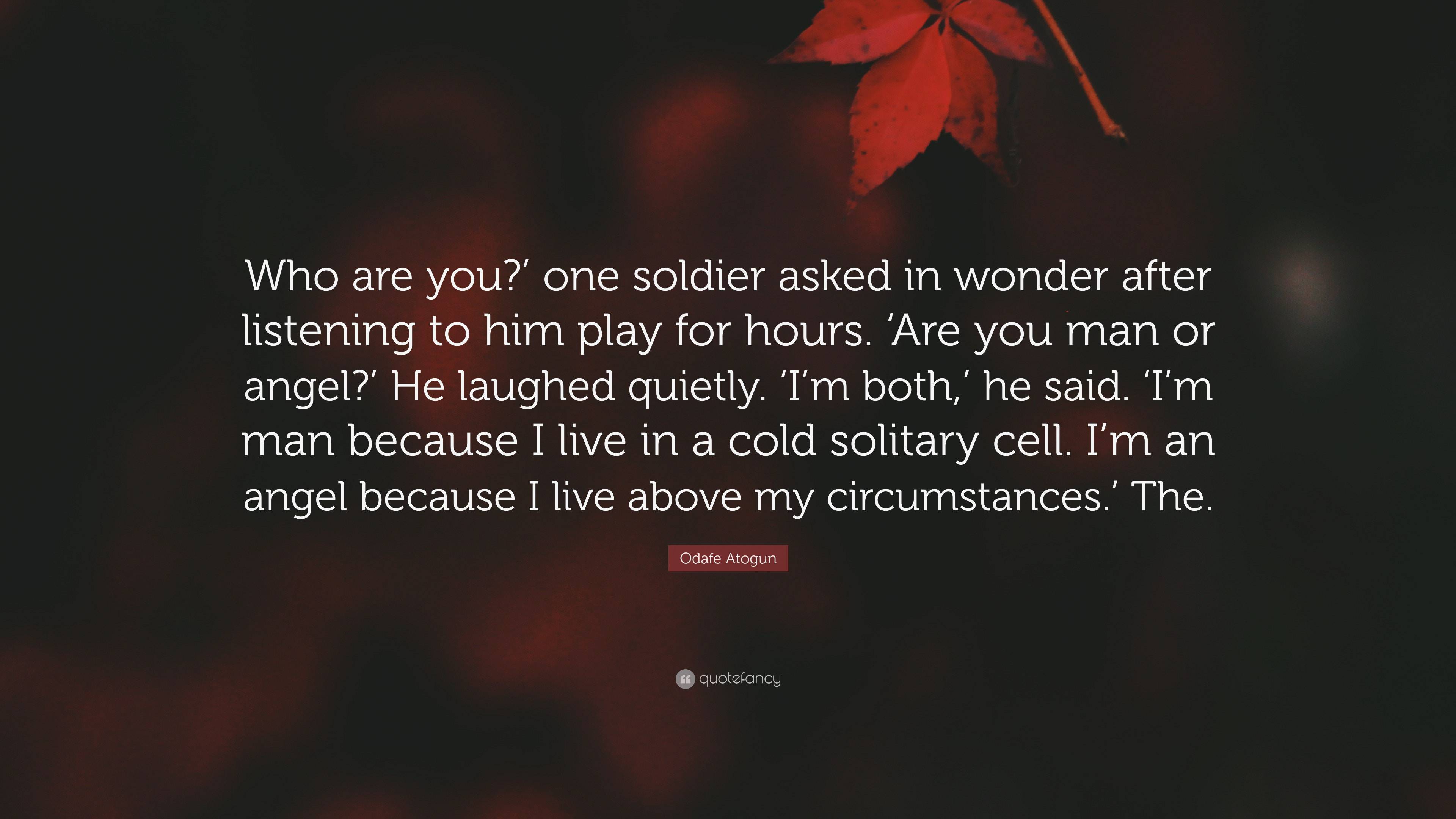 Odafe Atogun Quote: “Who are you?’ one soldier asked in wonder after ...