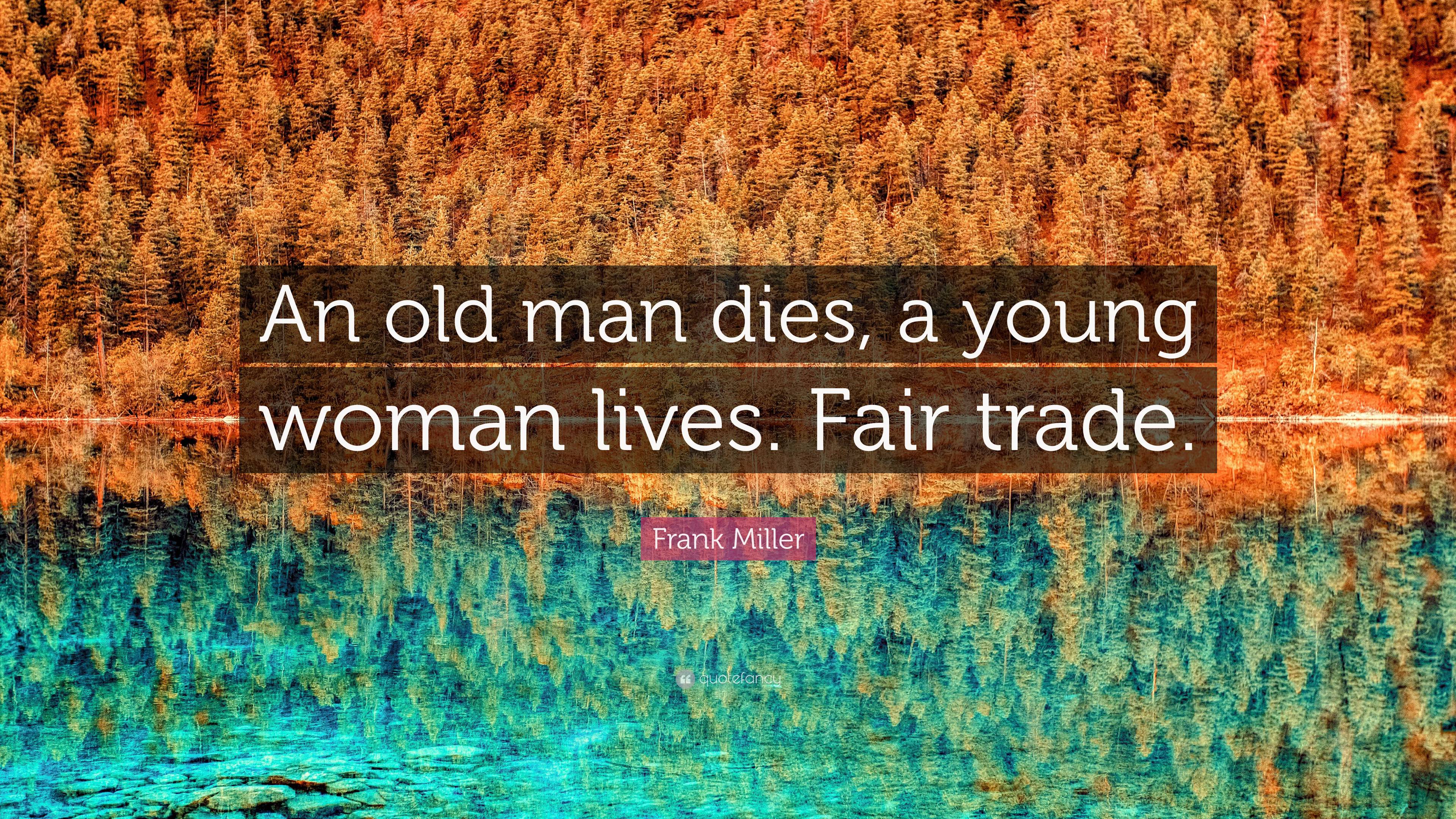 Frank Miller Quote: “An old man dies, a young woman lives. Fair trade.”