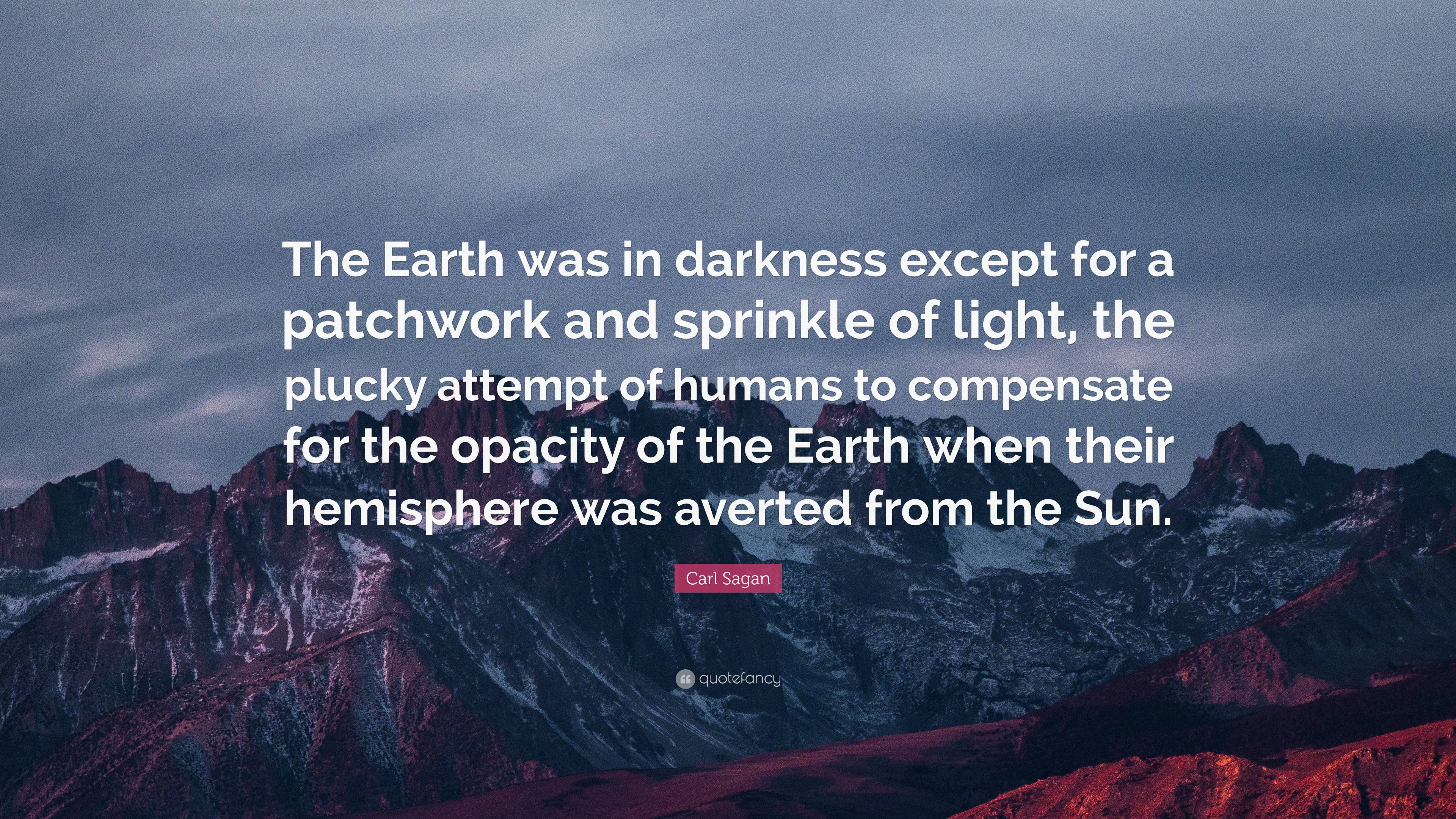 Carl Sagan Quote: “The Earth was in darkness except for a patchwork and ...