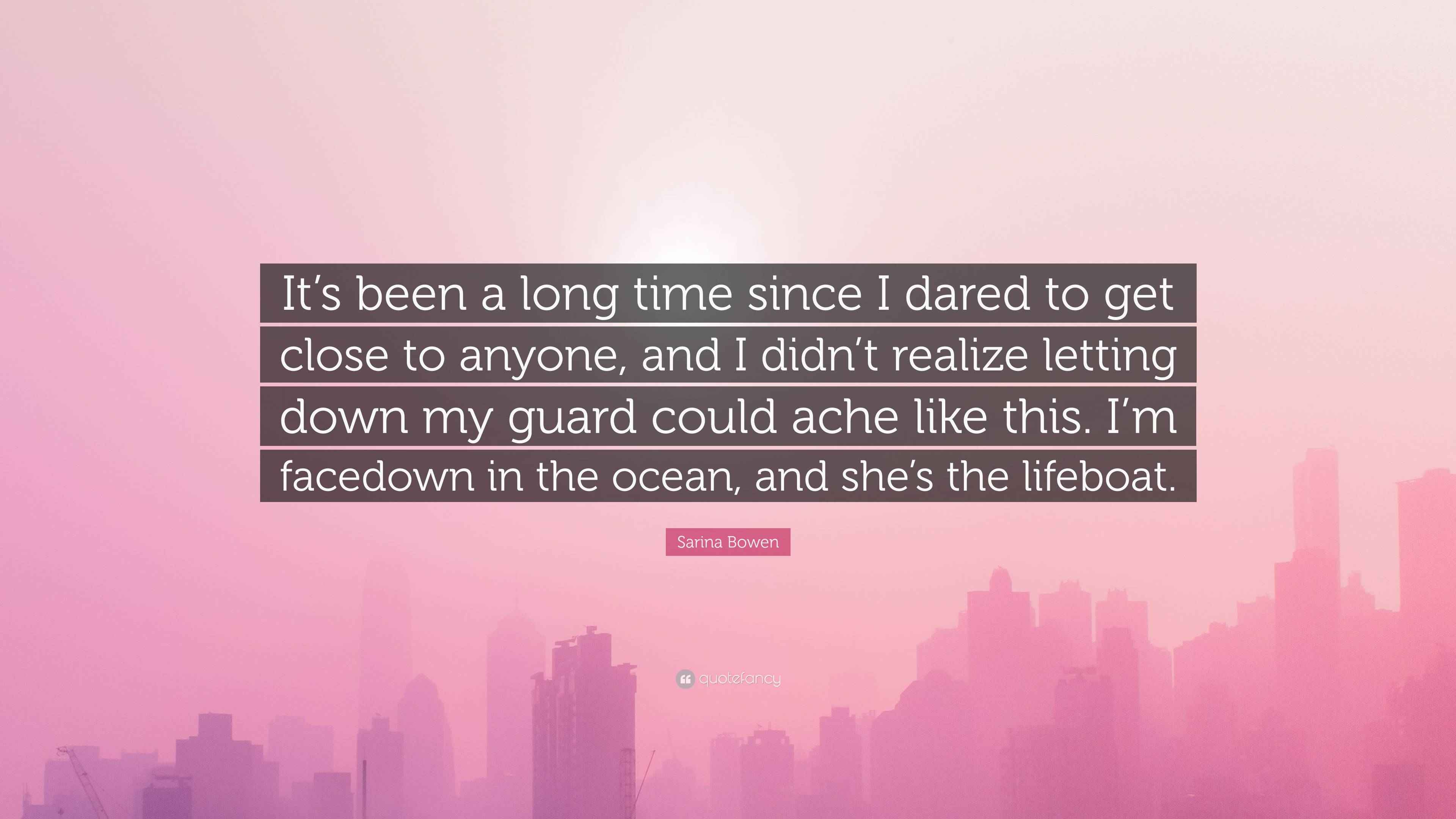 Sarina Bowen Quote: “It’s been a long time since I dared to get close ...
