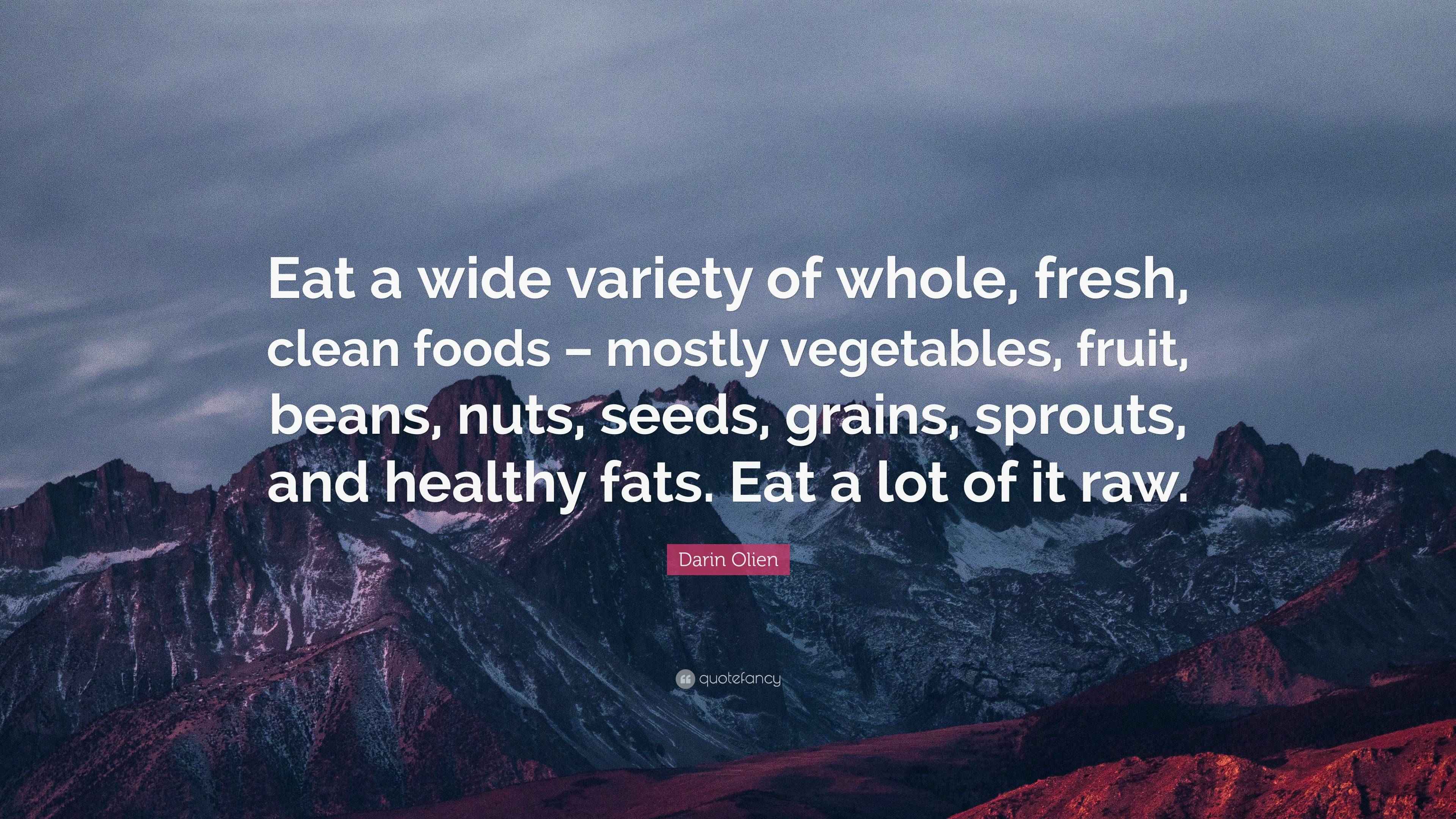 Darin Olien Quote “Eat a wide variety of whole, fresh, clean foods