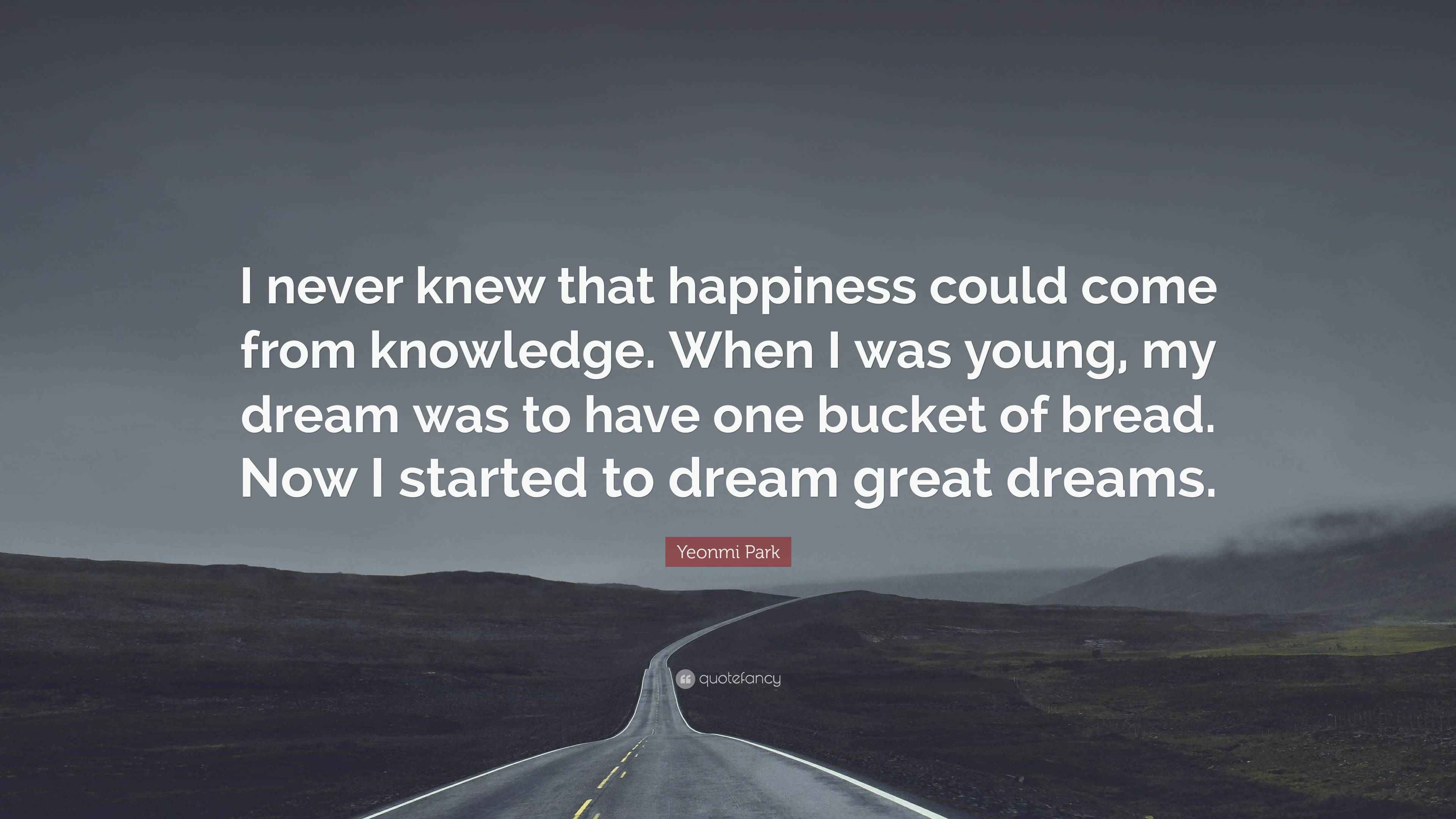 Yeonmi Park Quote: “I never knew that happiness could come from ...