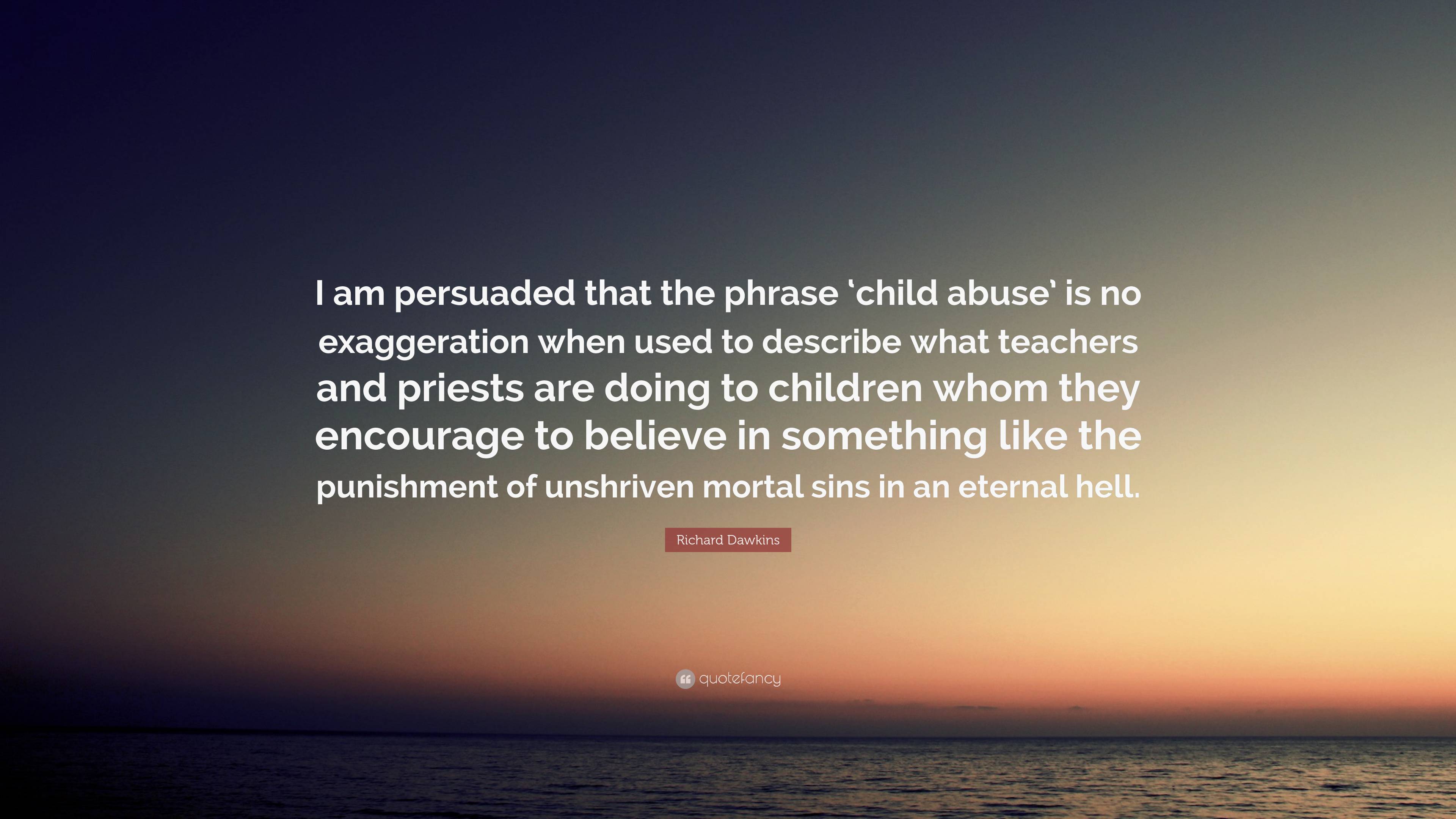 Richard Dawkins Quote: “I am persuaded that the phrase ‘child abuse’ is ...