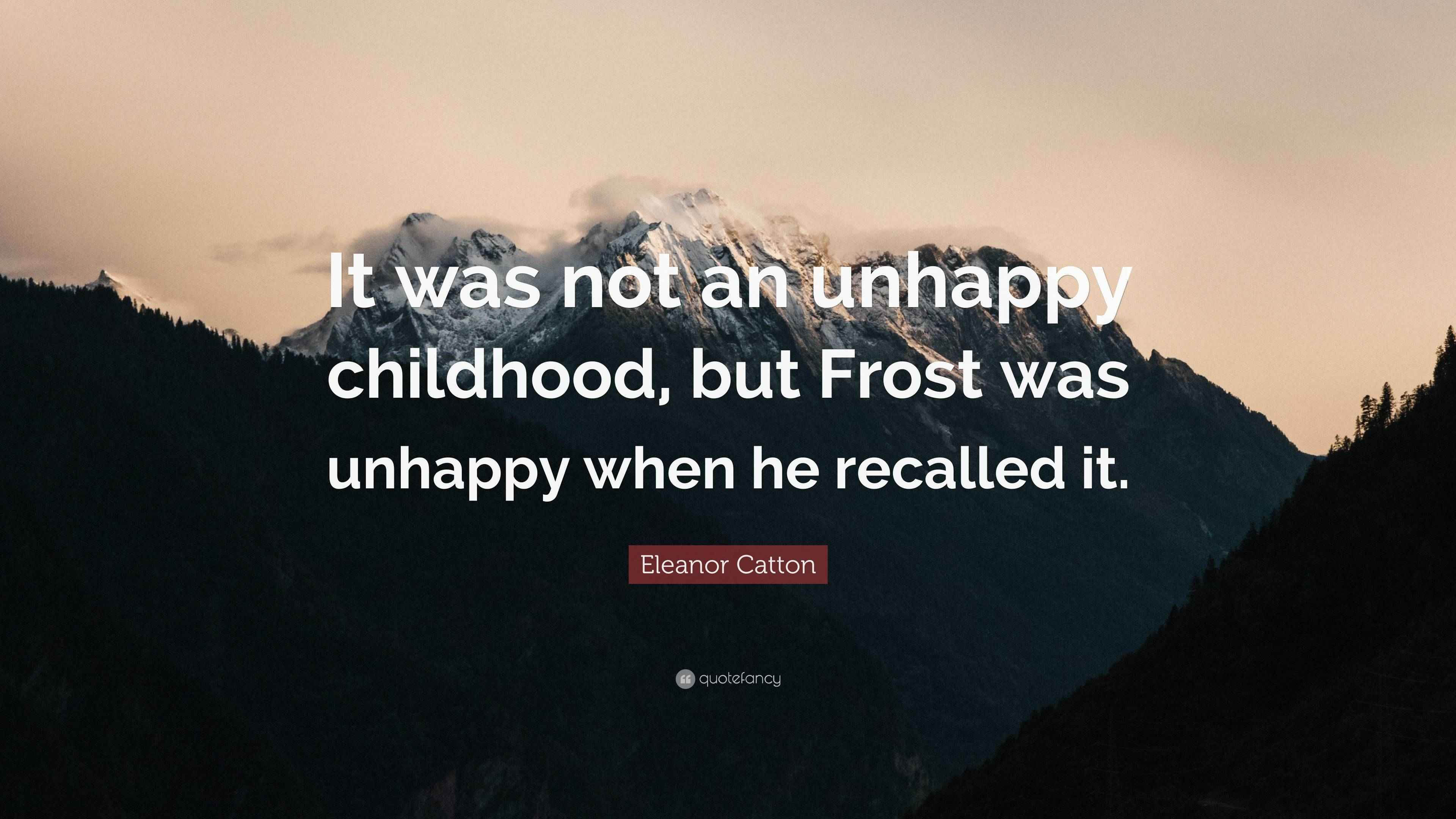 Eleanor Catton Quote: “It was not an unhappy childhood, but Frost was ...