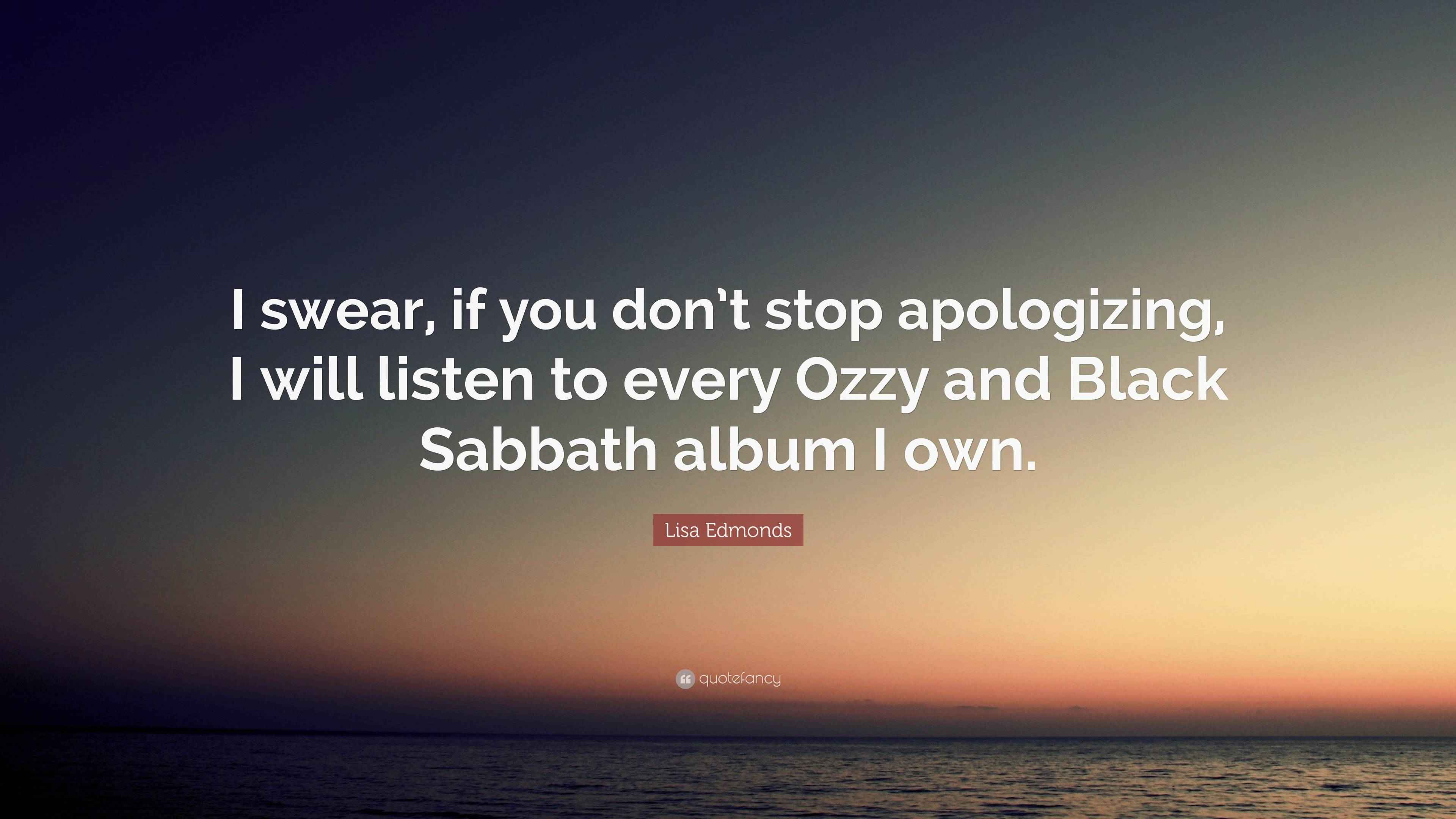 lisa-edmonds-quote-i-swear-if-you-don-t-stop-apologizing-i-will