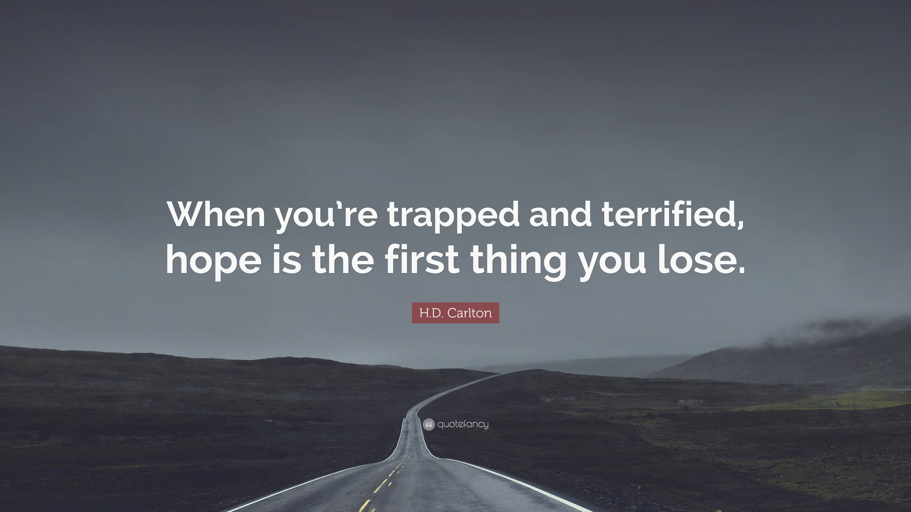 Hd Carlton Quote “when Youre Trapped And Terrified Hope Is The