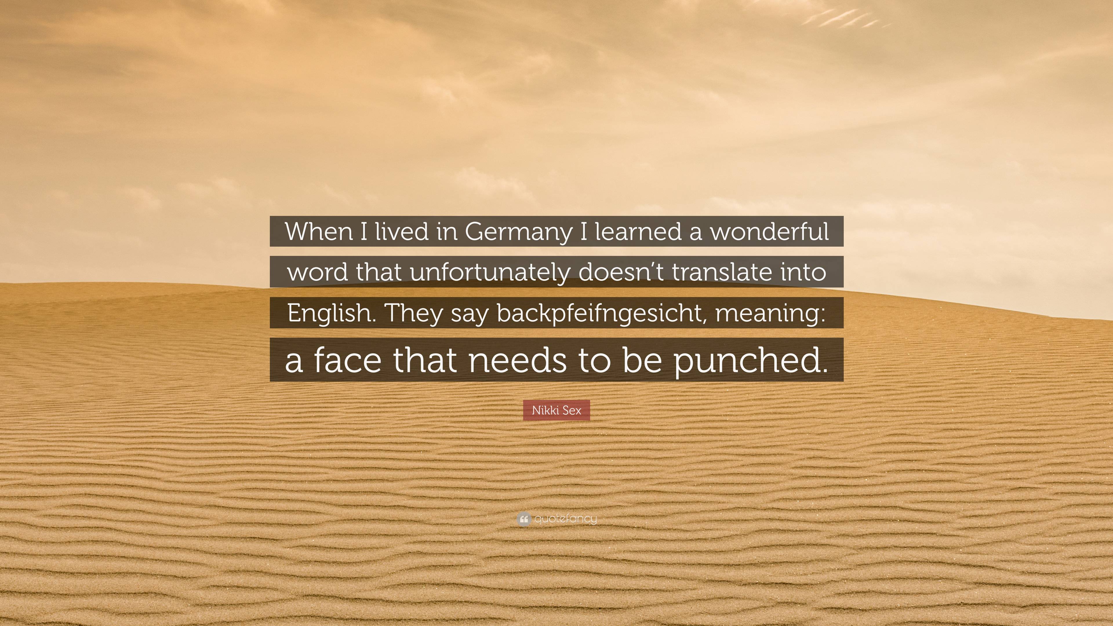 Nikki Sex Quote “When I lived in Germany I learned a wonderful word that unfortunately doesnt translate into English