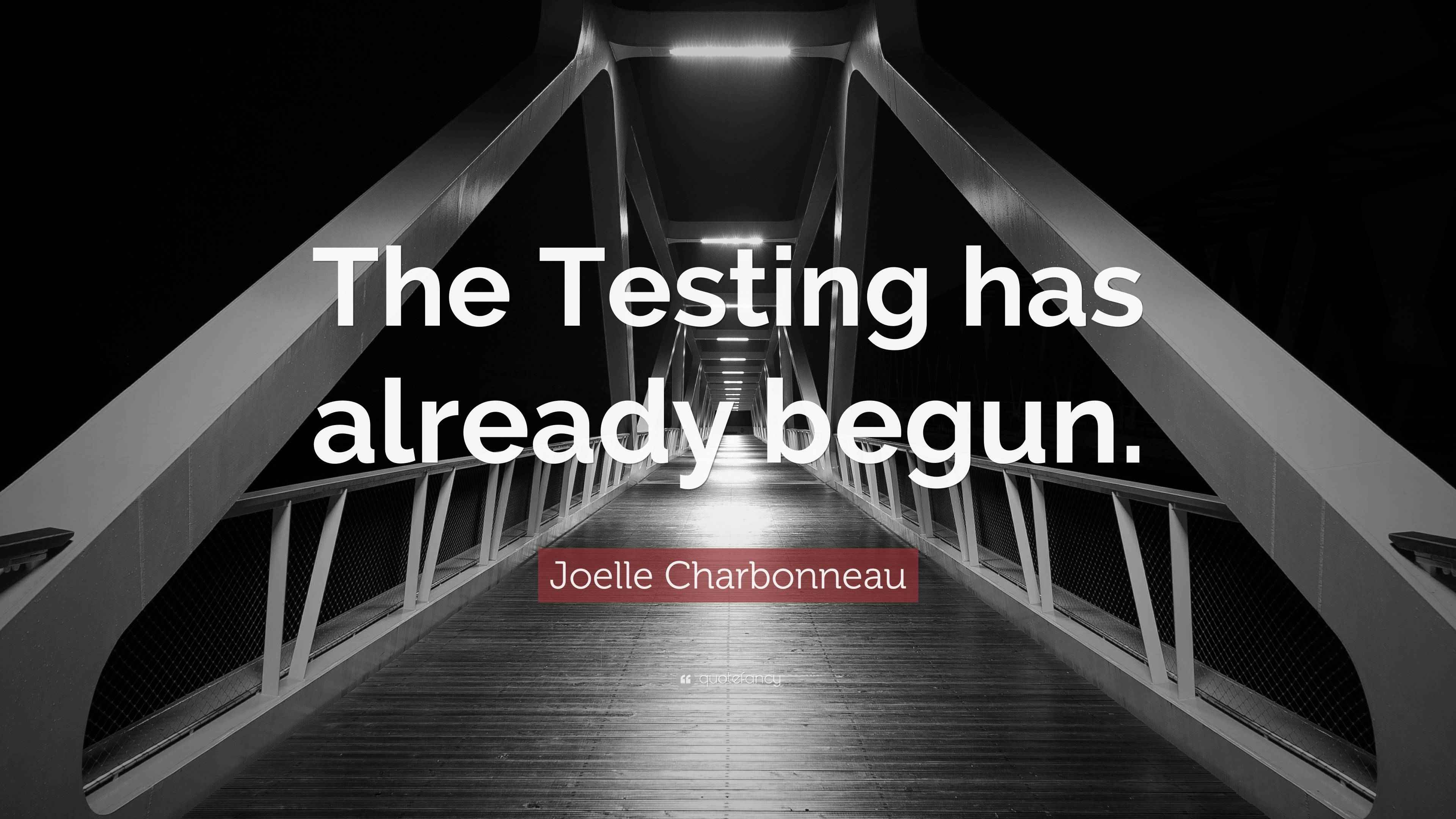 Joelle Charbonneau Quote “The Testing has already begun.”