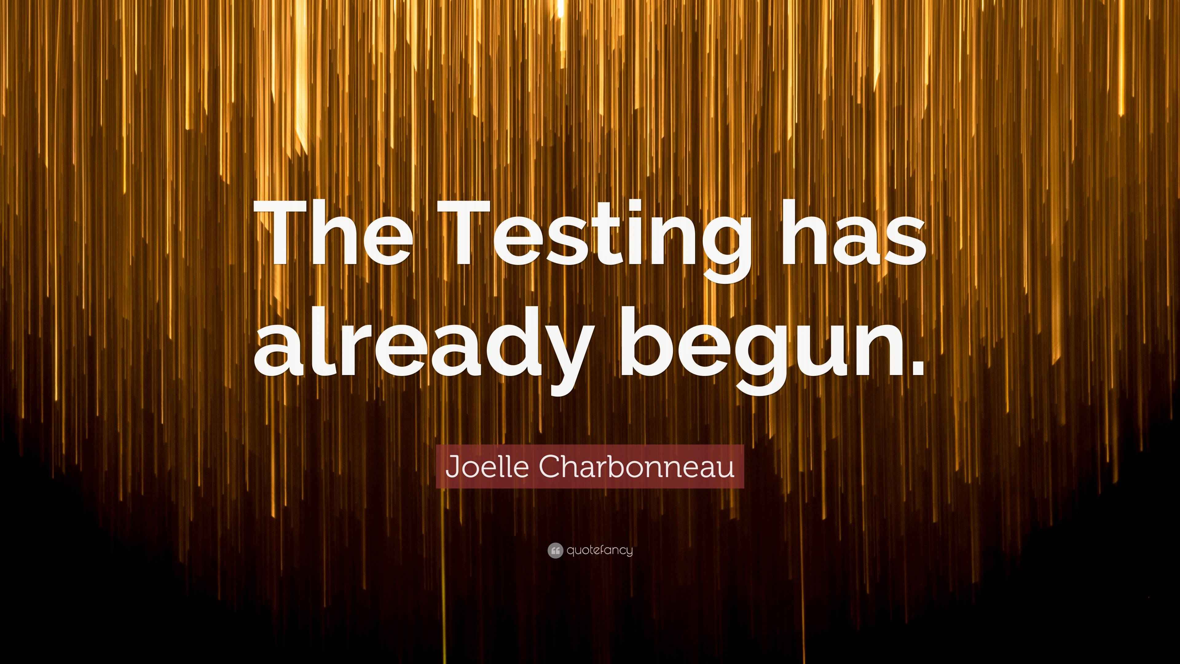 Joelle Charbonneau Quote “The Testing has already begun.”