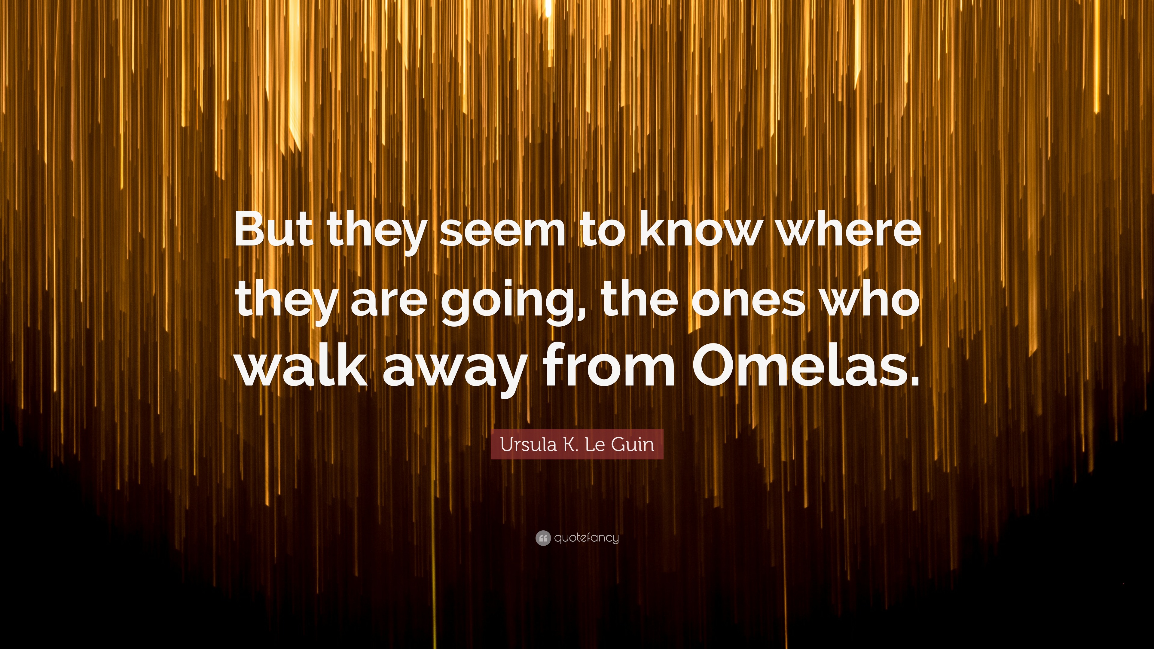 Ursula K Le Guin Quote “but They Seem To Know Where They Are Going