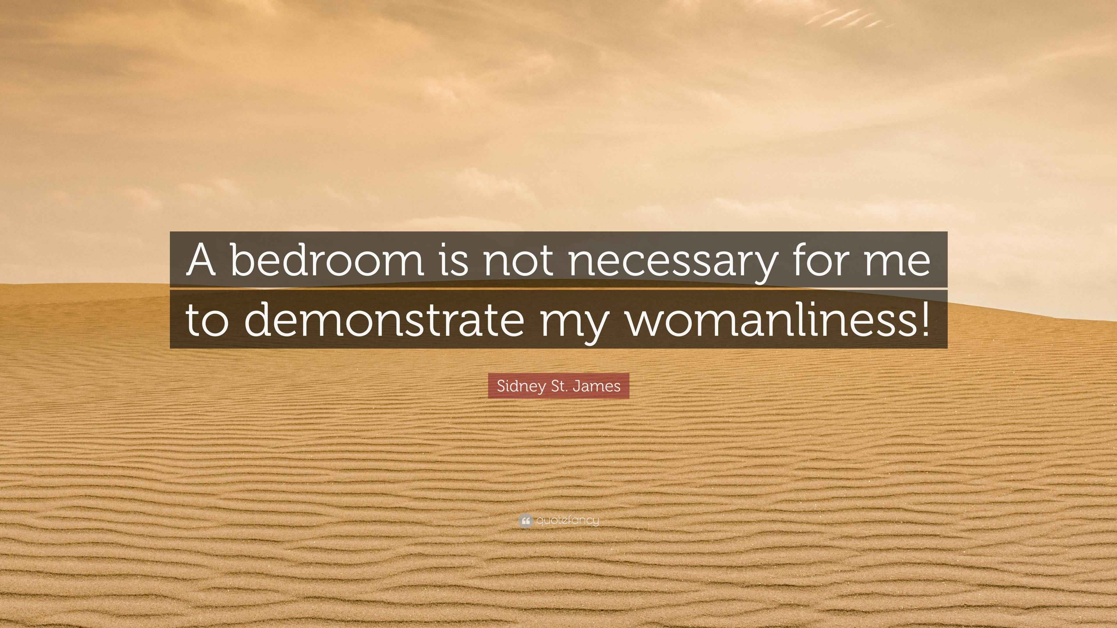 Sidney St. James Quote “A bedroom is not necessary for me to