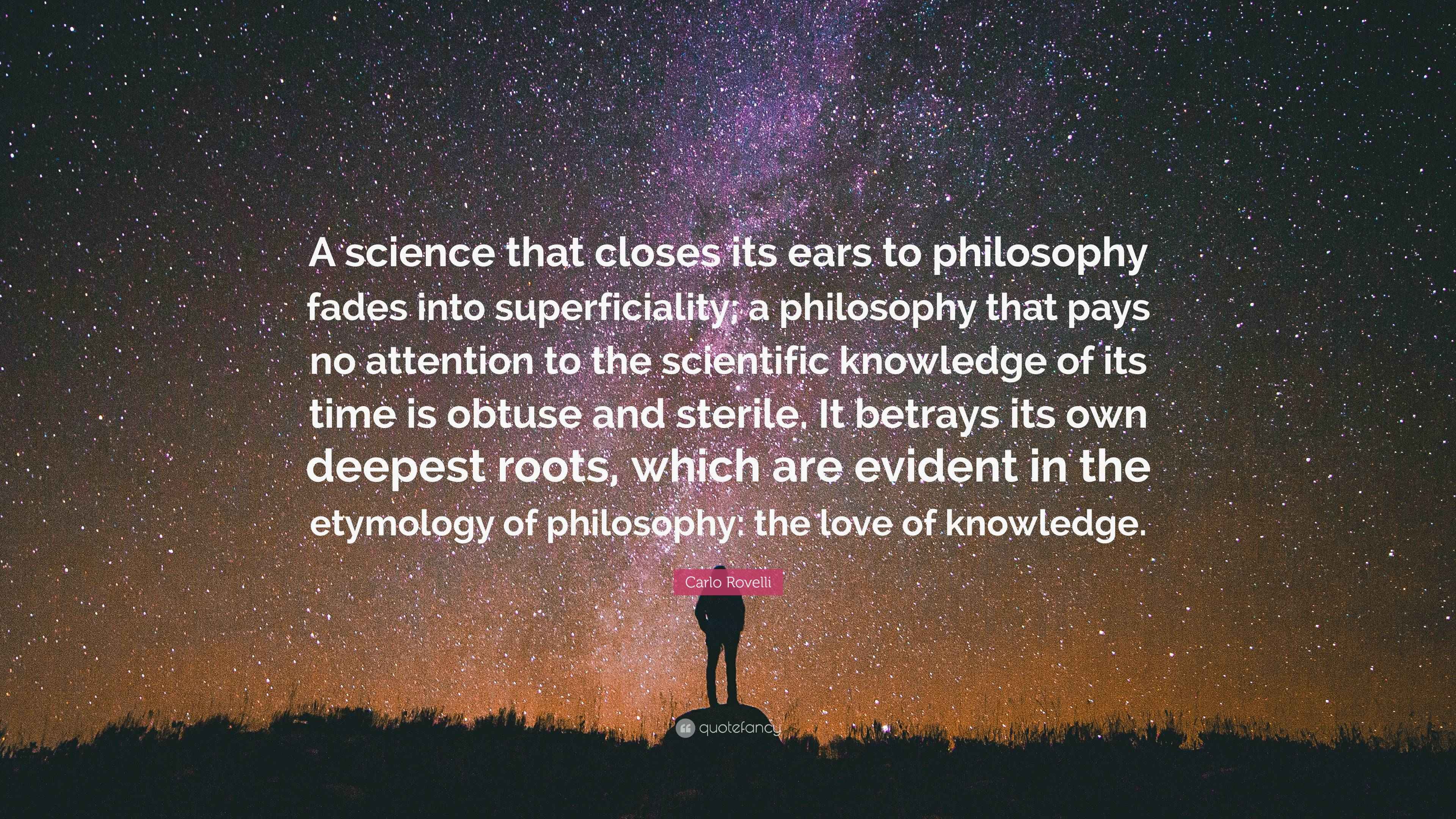 Carlo Rovelli Quote “A science that closes its ears to philosophy