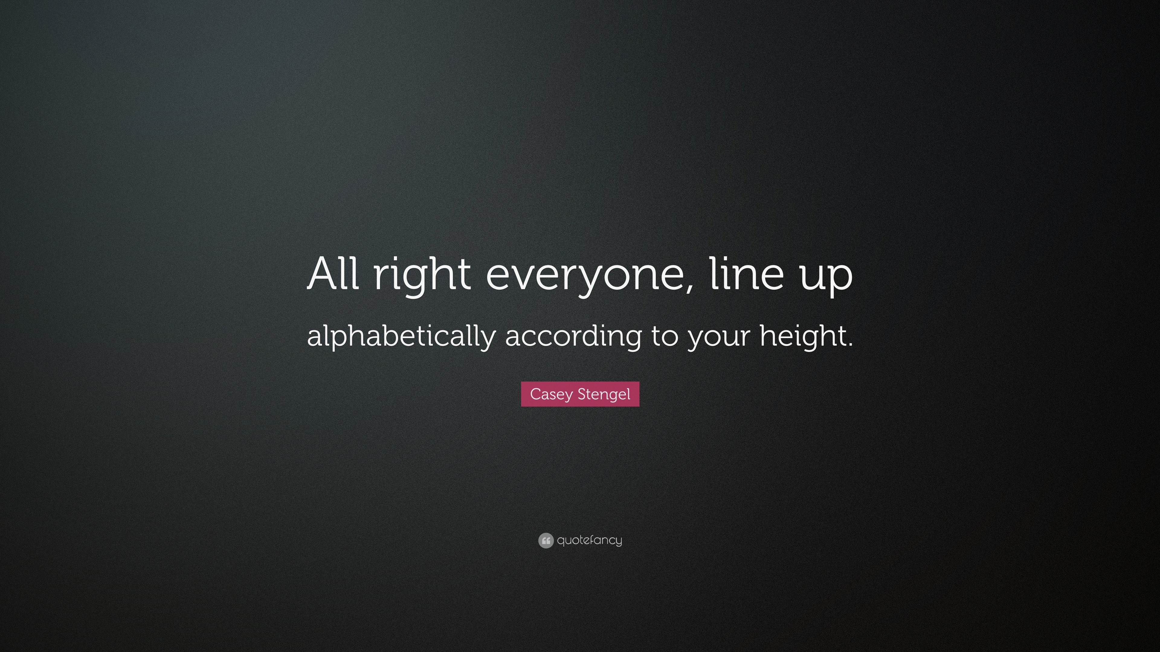 Casey Stengel Quote All Right Everyone Line Up Alphabetically According To Your Height