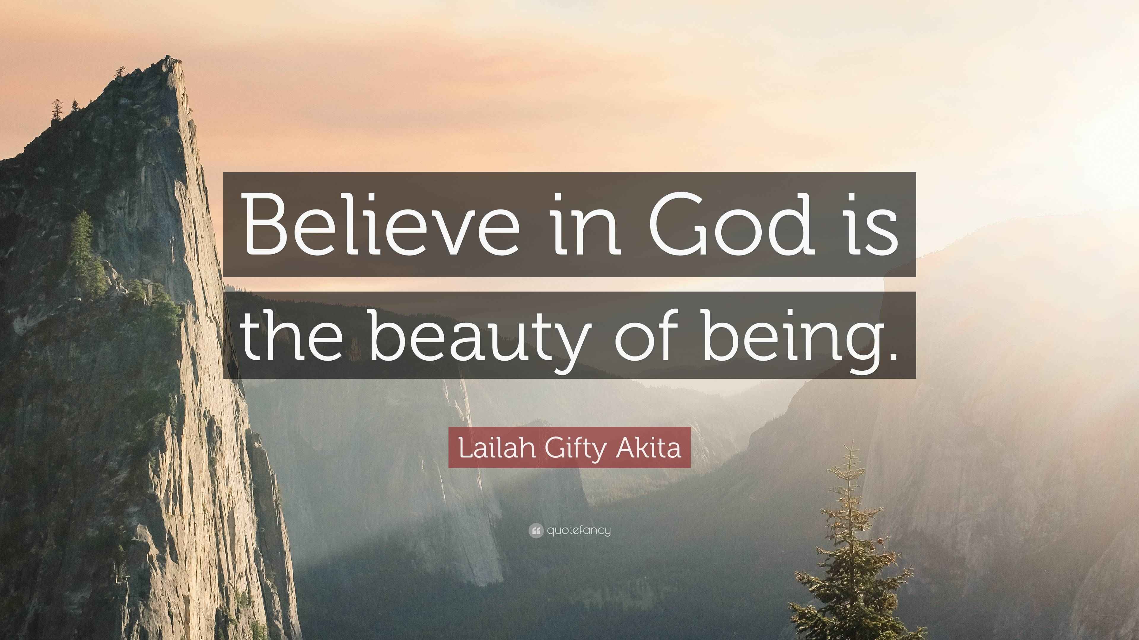 Lailah Gifty Akita Quote: “Believe in God is the beauty of being.”