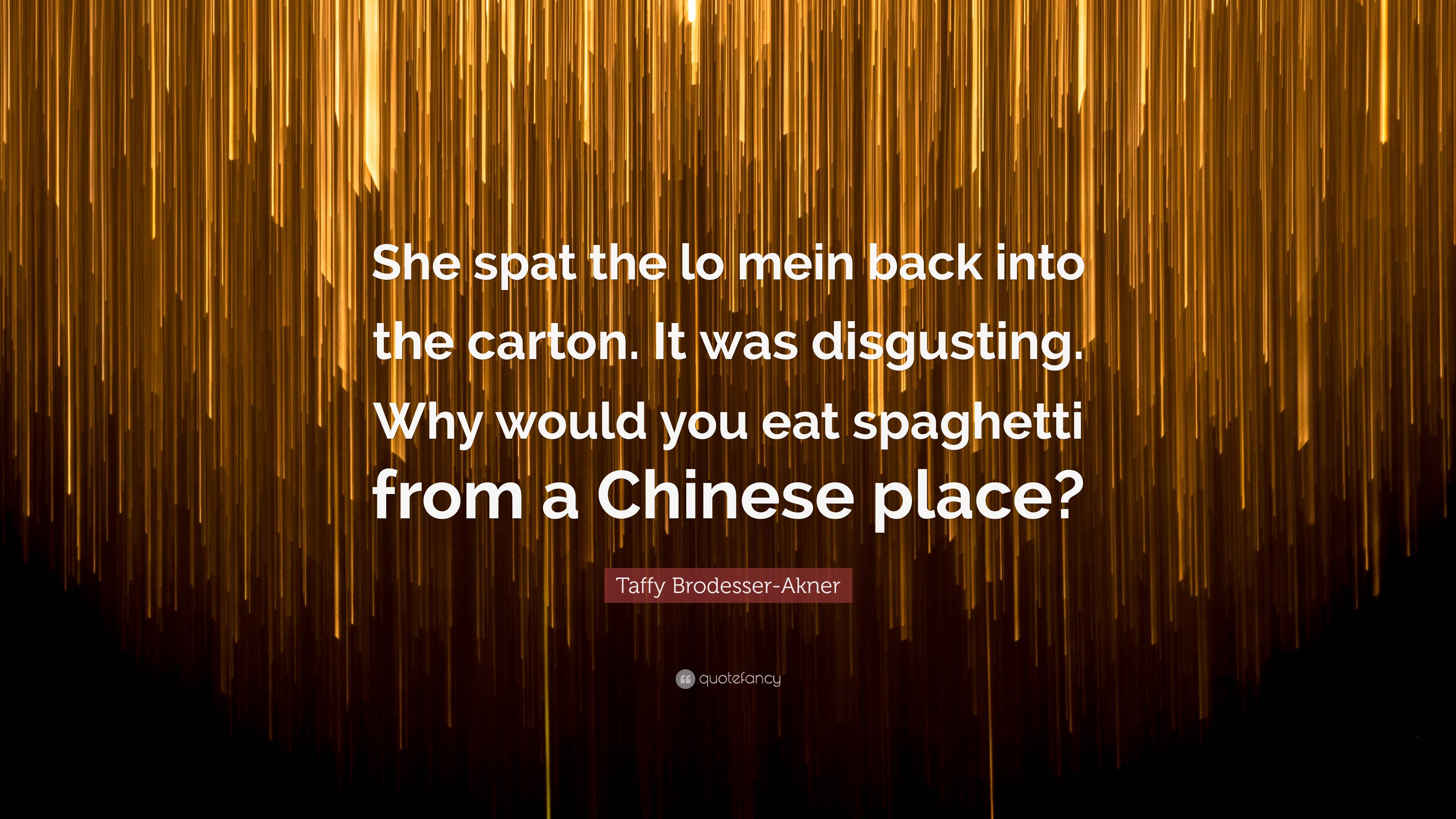 Taffy Brodesser-Akner Quote: “She spat the lo mein back into the carton. It  was disgusting.