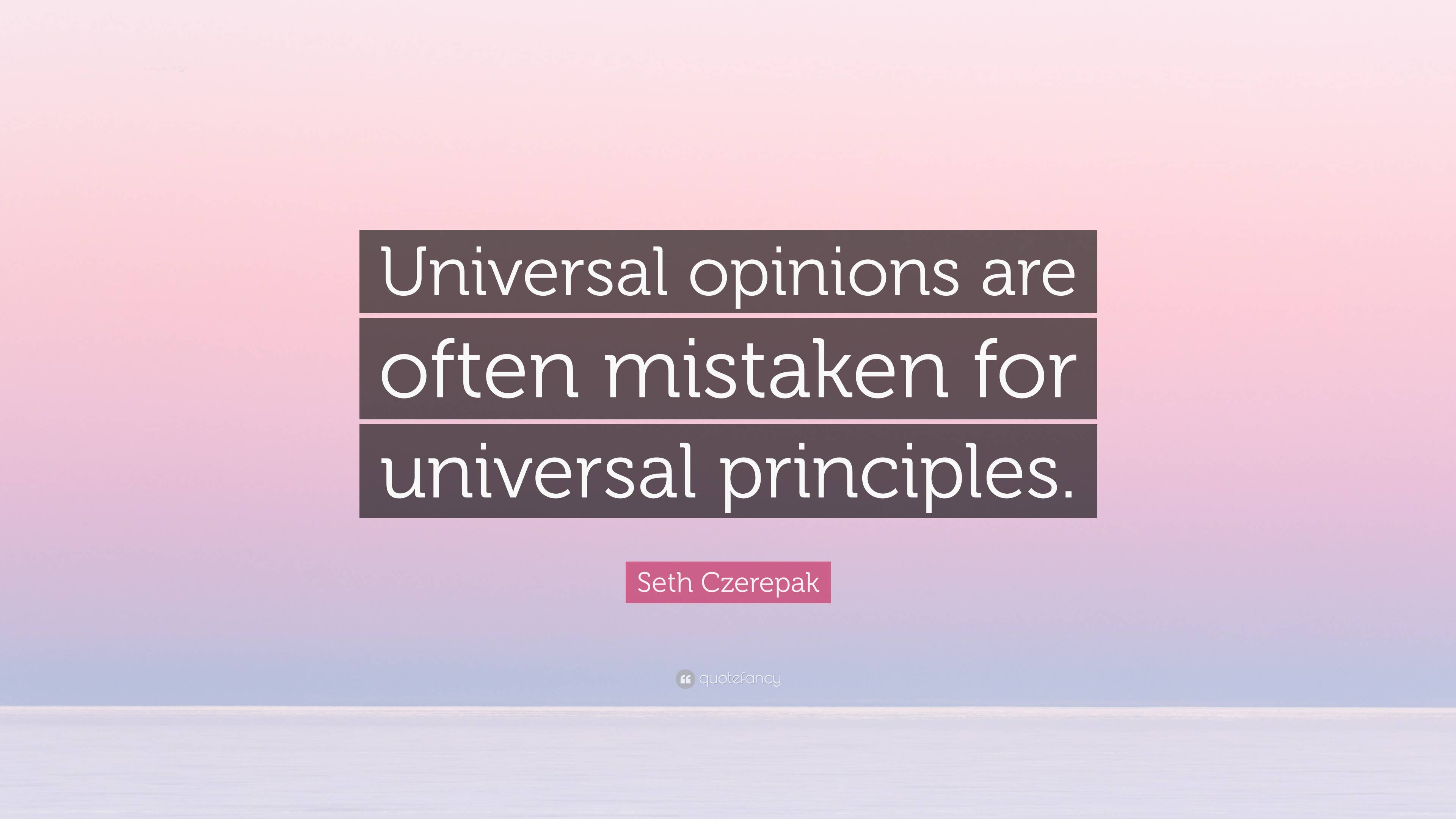 Seth Czerepak Quote: “Universal opinions are often mistaken for ...