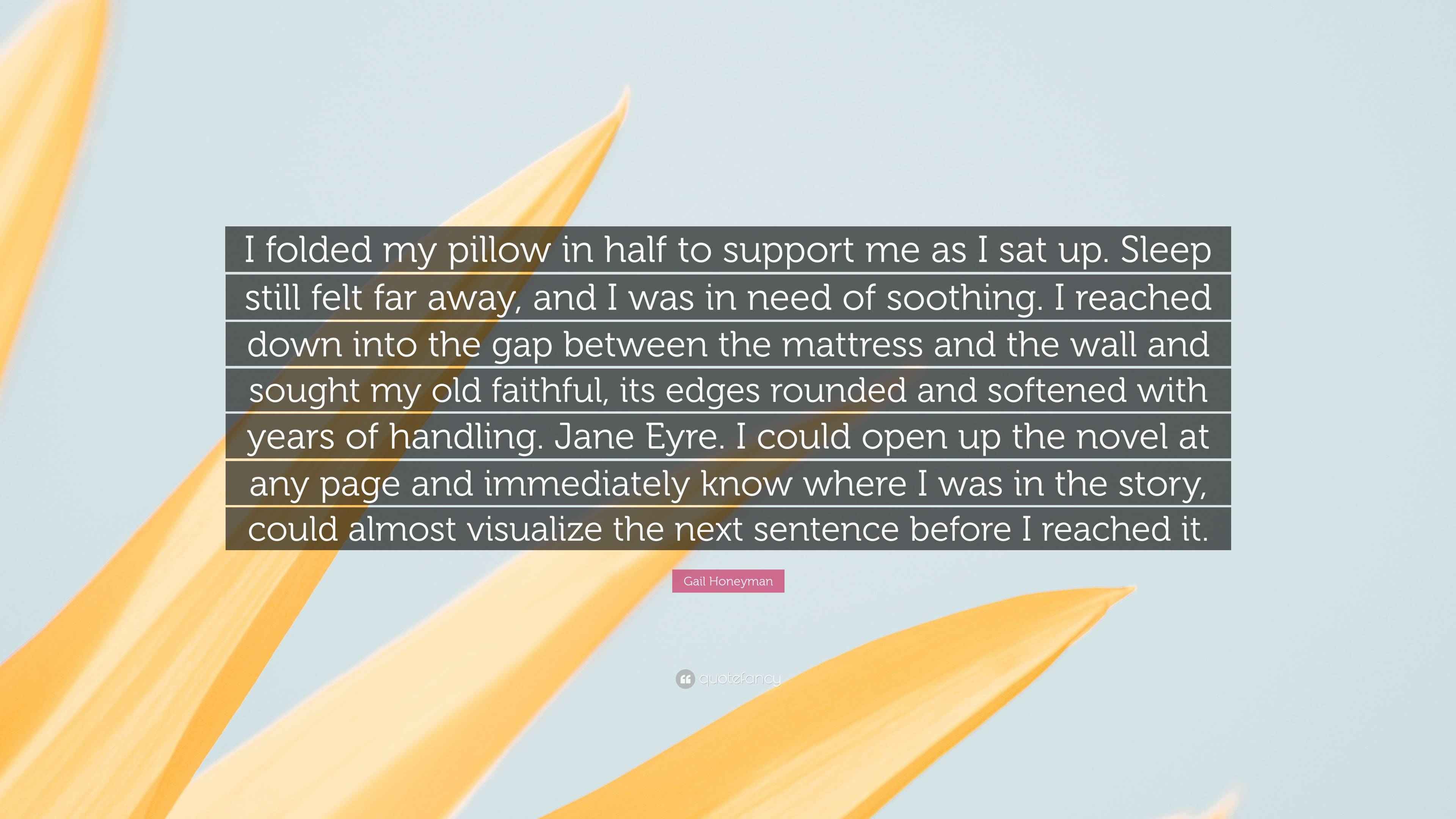 Gail Honeyman Quote “I folded my pillow in half to support me as I sat