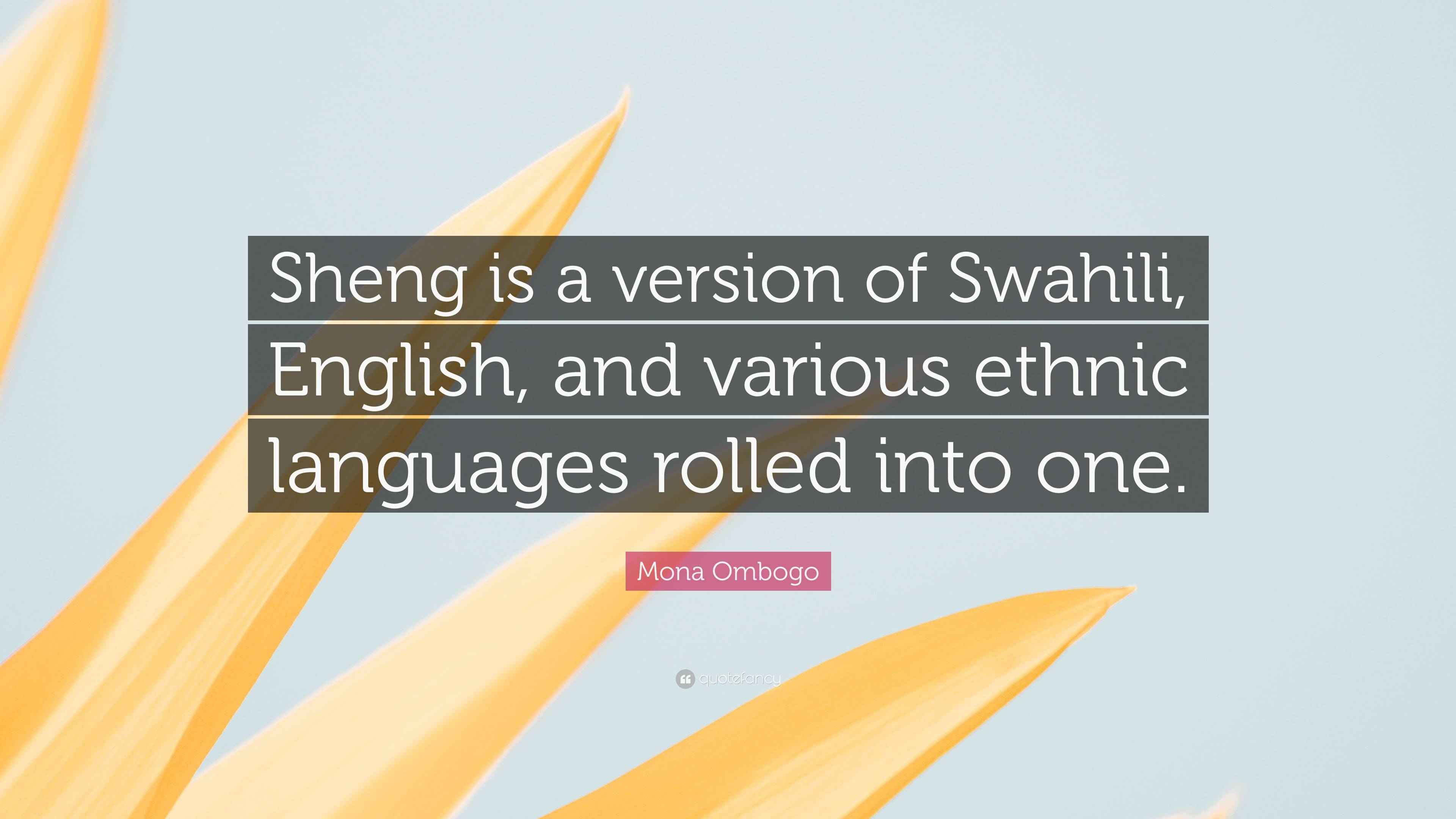 Mona Ombogo Quote “Sheng is a version of Swahili, English, and various