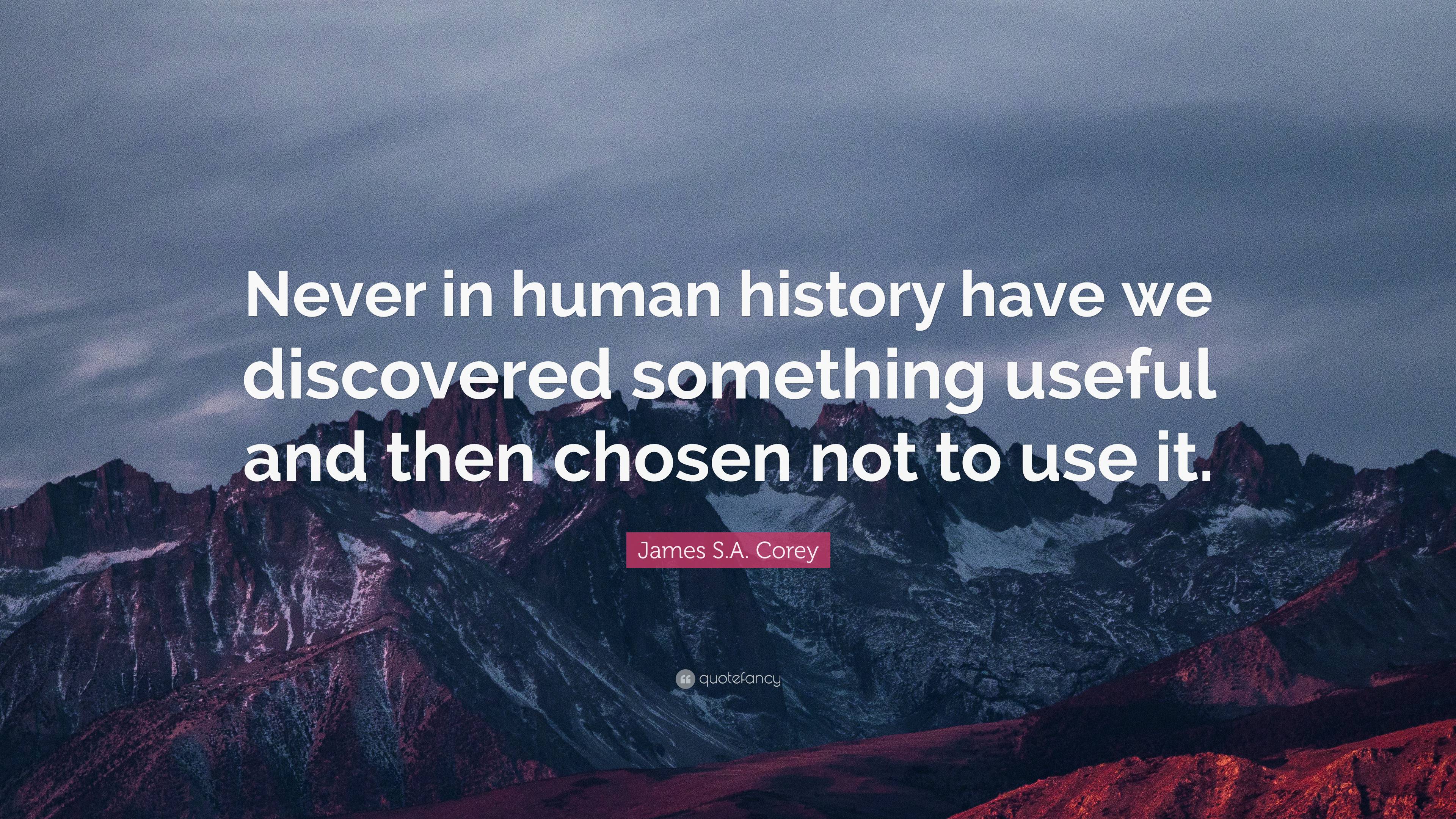 James S.A. Corey Quote: “Never in human history have we discovered ...