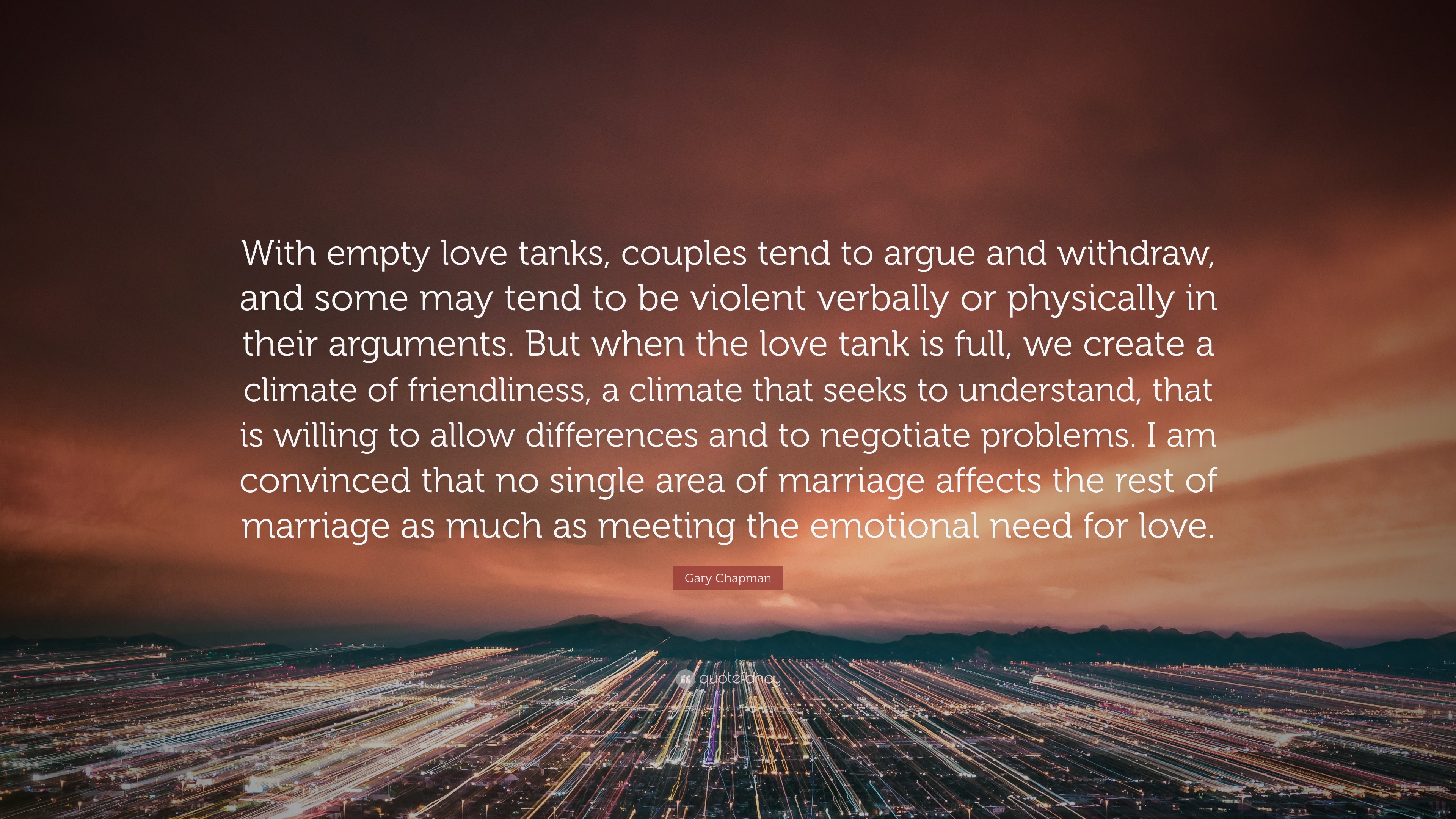 Gary Chapman Quote: “With empty love tanks, couples tend to argue and  withdraw, and some may tend to be violent verbally or physically in the”