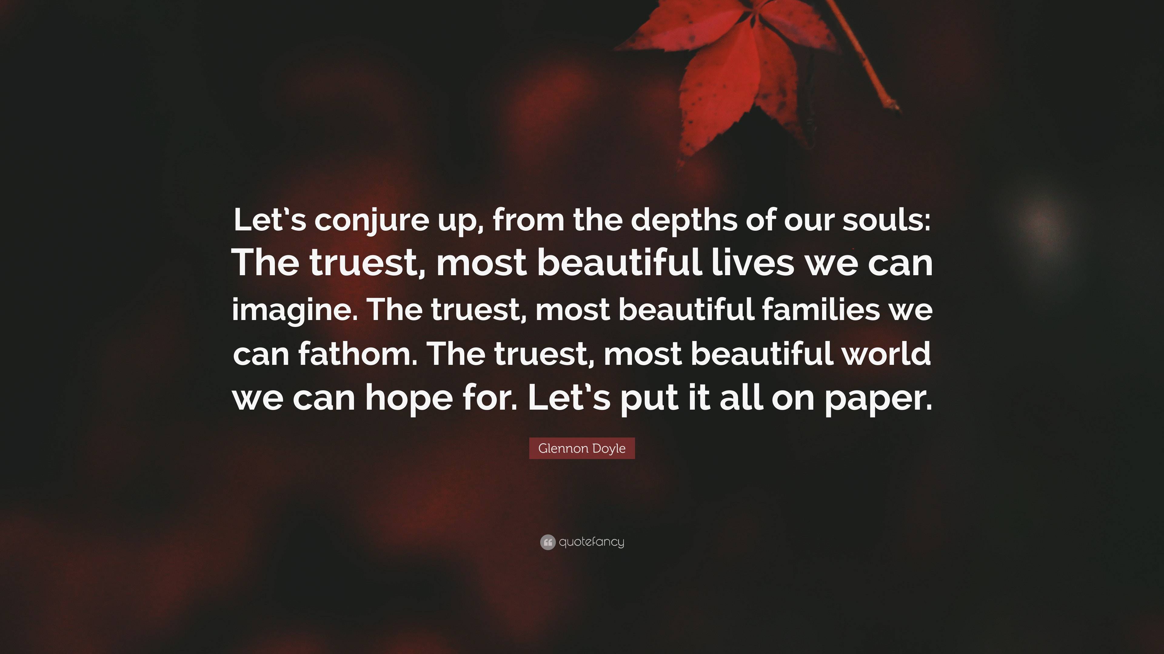 Glennon Doyle Quote: “To live a life of her own, each woman must also  answer: What do I love? What makes me come alive? What is beauty to me, ”