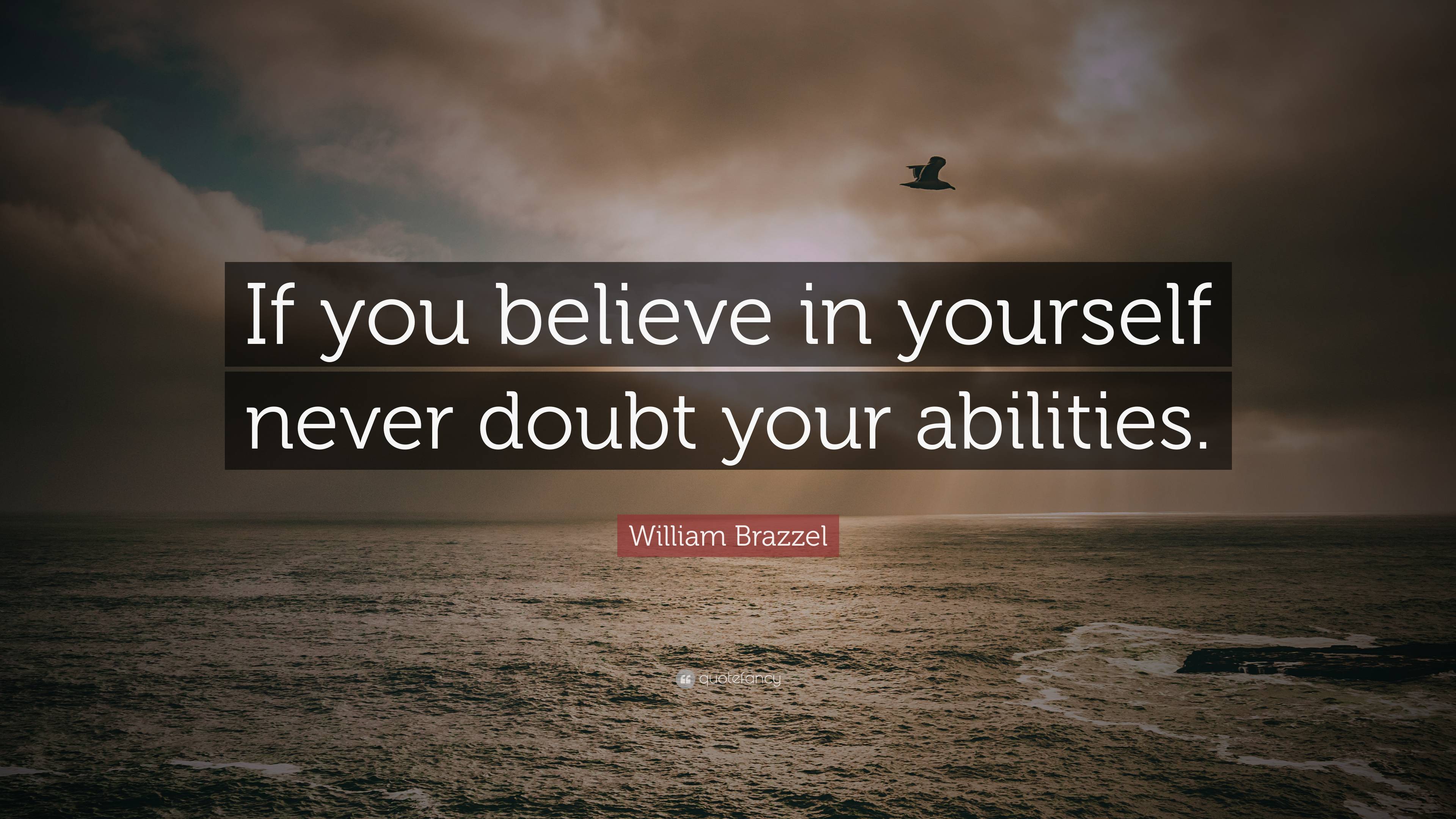 William Brazzel Quote: “if You Believe In Yourself Never Doubt Your 