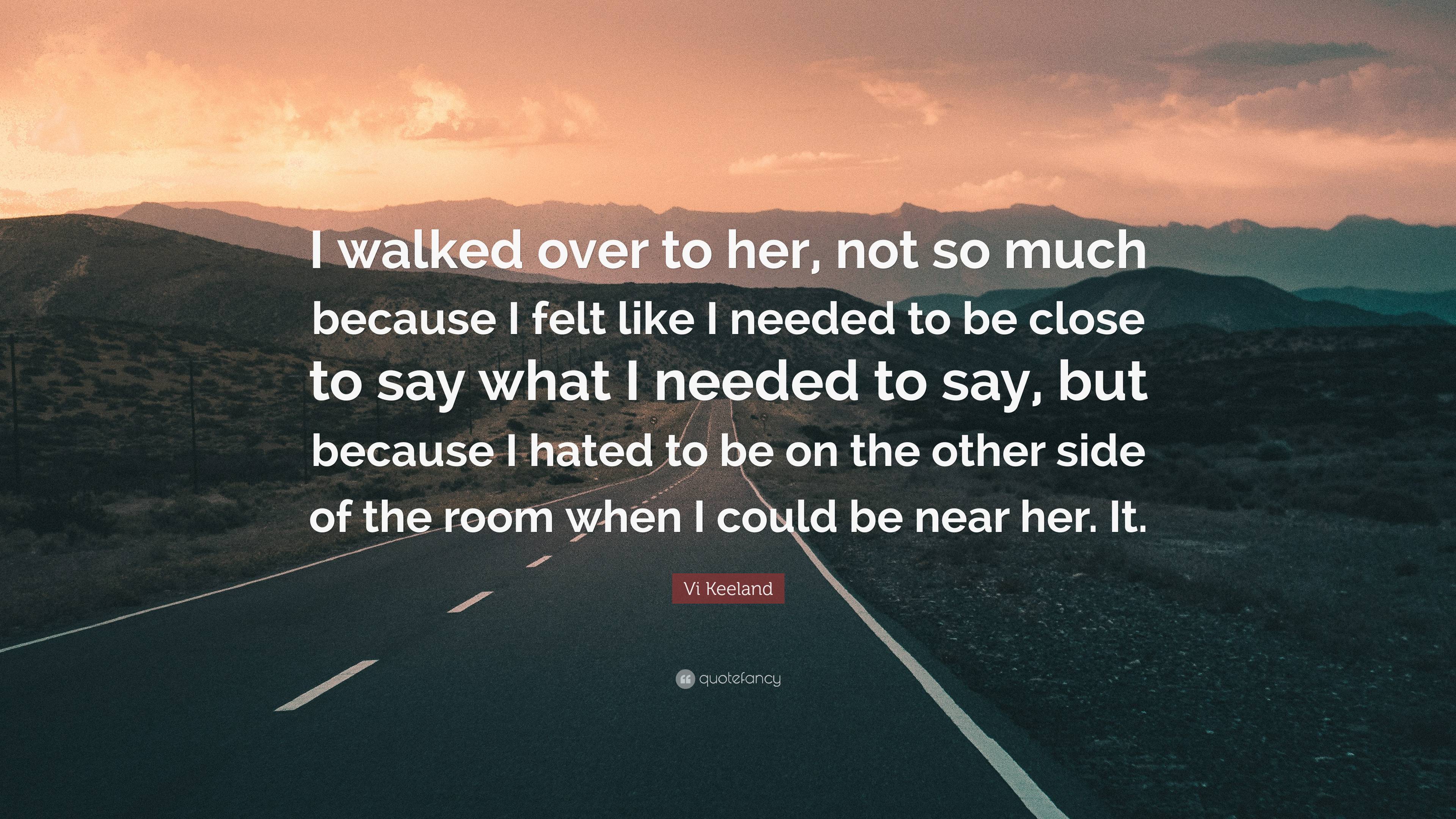 Vi Keeland Quote: “I walked over to her, not so much because I felt ...