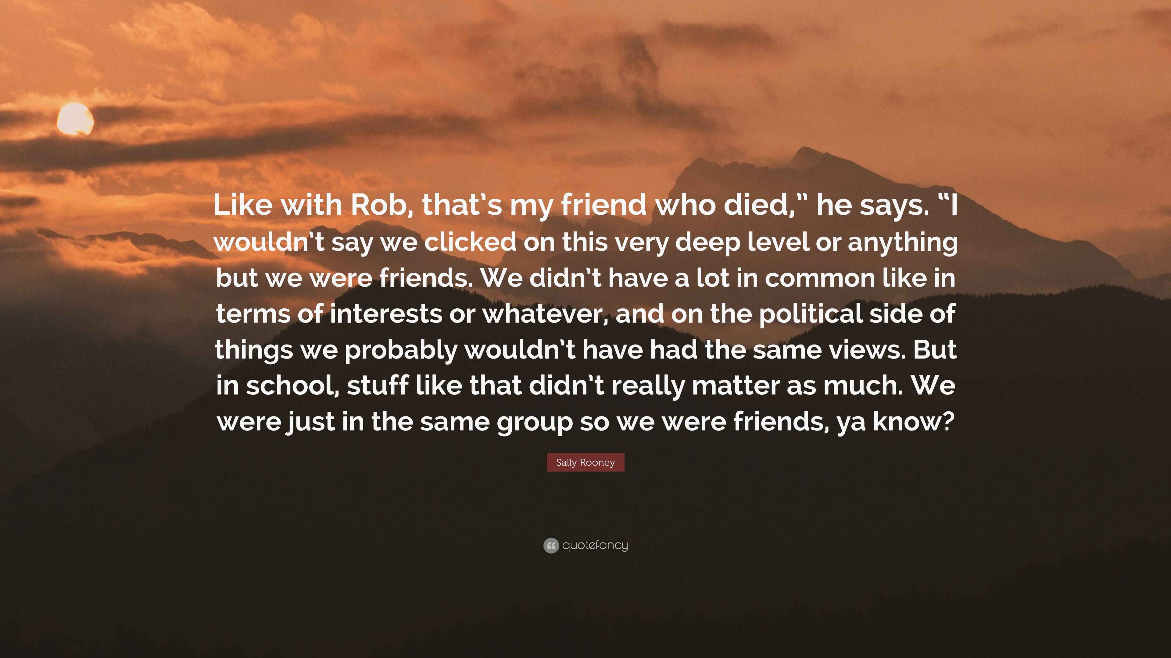 Sally Rooney Quote: “Like with Rob, that’s my friend who died,” he says ...
