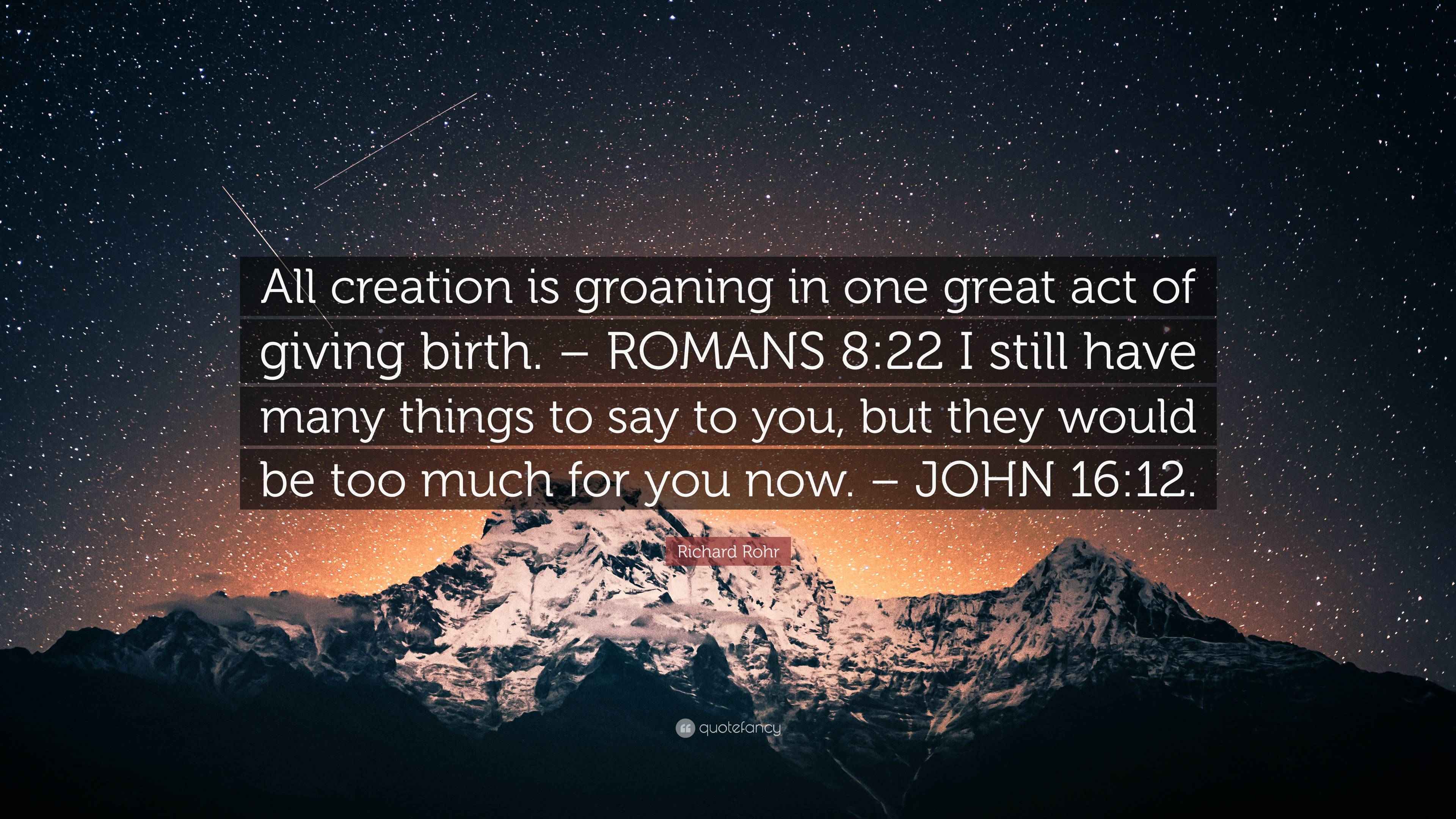 Richard Rohr Quote: “All creation is groaning in one great act of ...