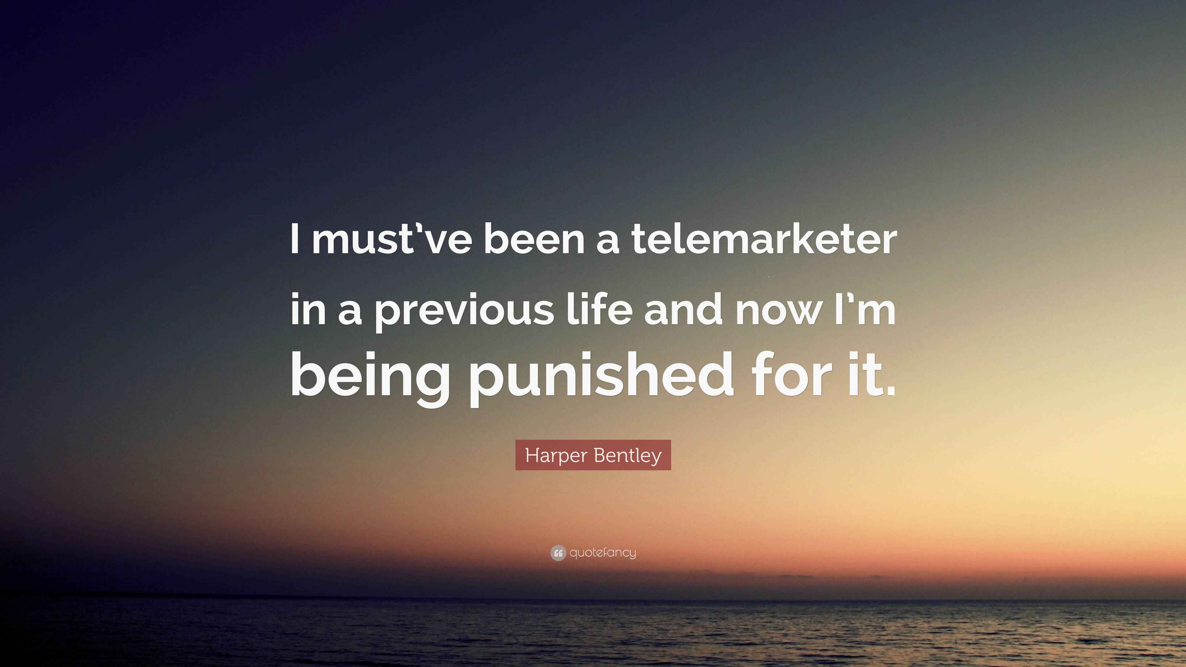 Harper Bentley Quote “I must’ve been a telemarketer in a previous life