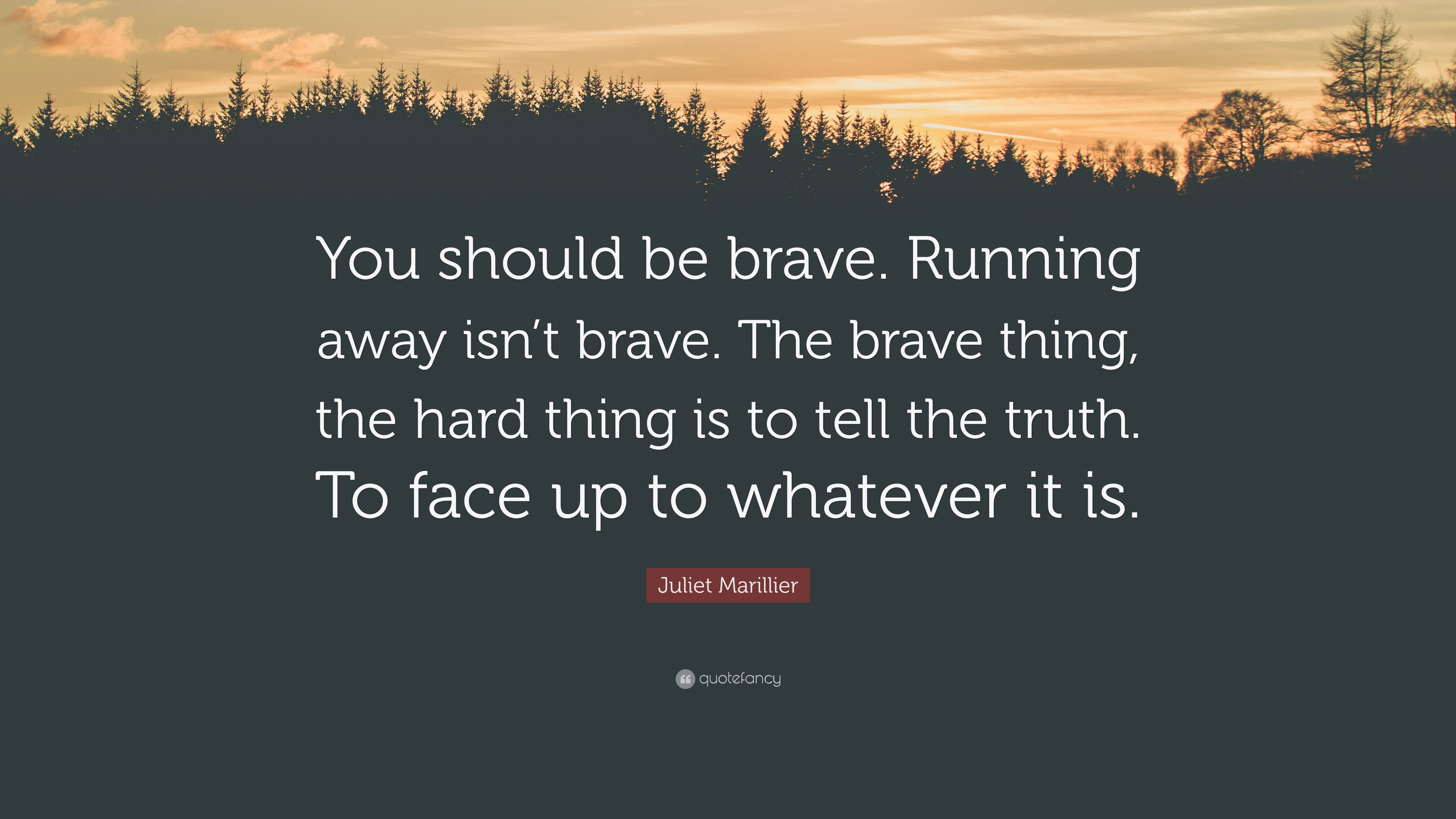 Juliet Marillier Quote: “You should be brave. Running away isn’t brave ...