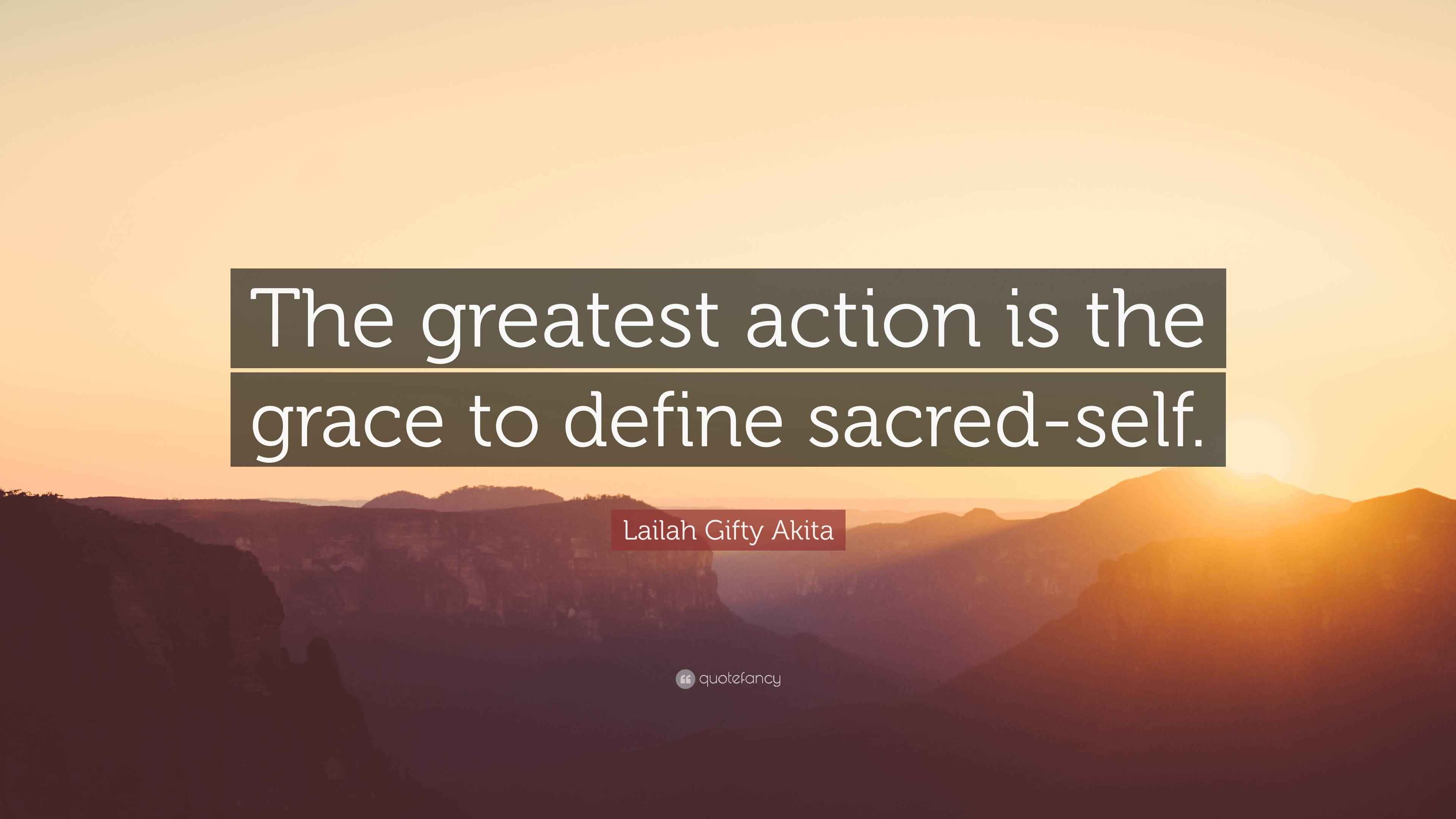 Lailah Gifty Akita Quote: “The greatest action is the grace to define ...